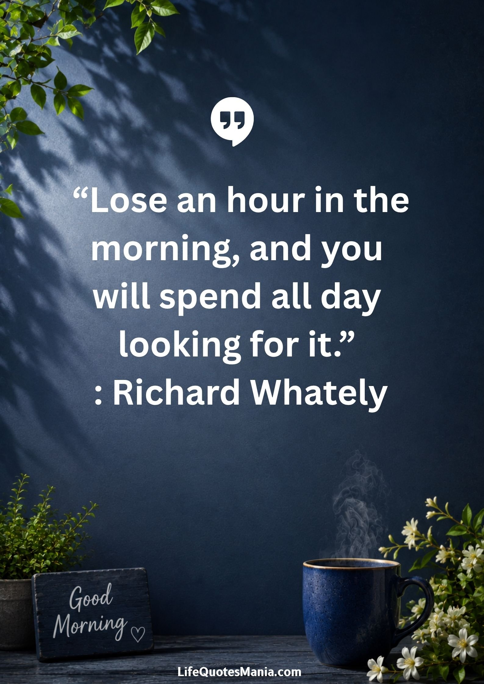 Good morning quotes and images - “Lose an hour in the morning, and you will spend all day looking for it.” : Richard Whately