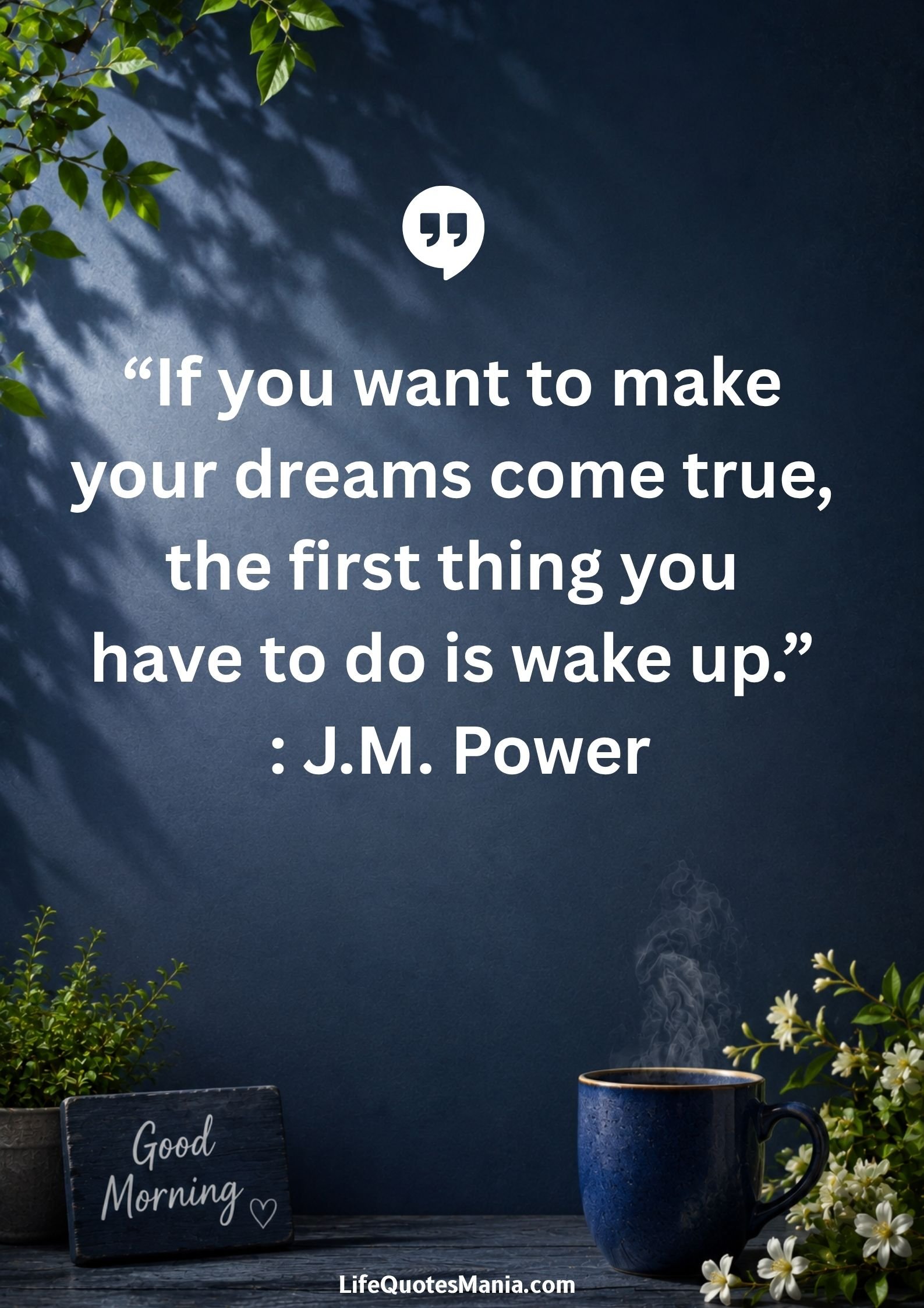 Good morning quotes and images - “If you want to make your dreams come true, the first thing you have to do is wake up.” : J.M. Power