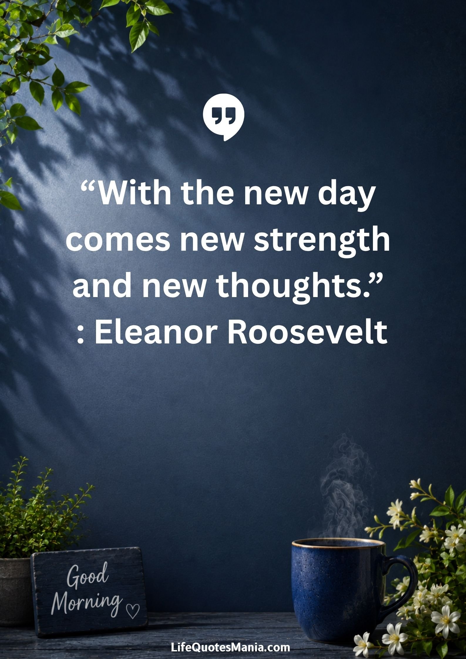 Good morning quotes and images - “With the new day comes new strength and new thoughts.” : Eleanor Roosevelt