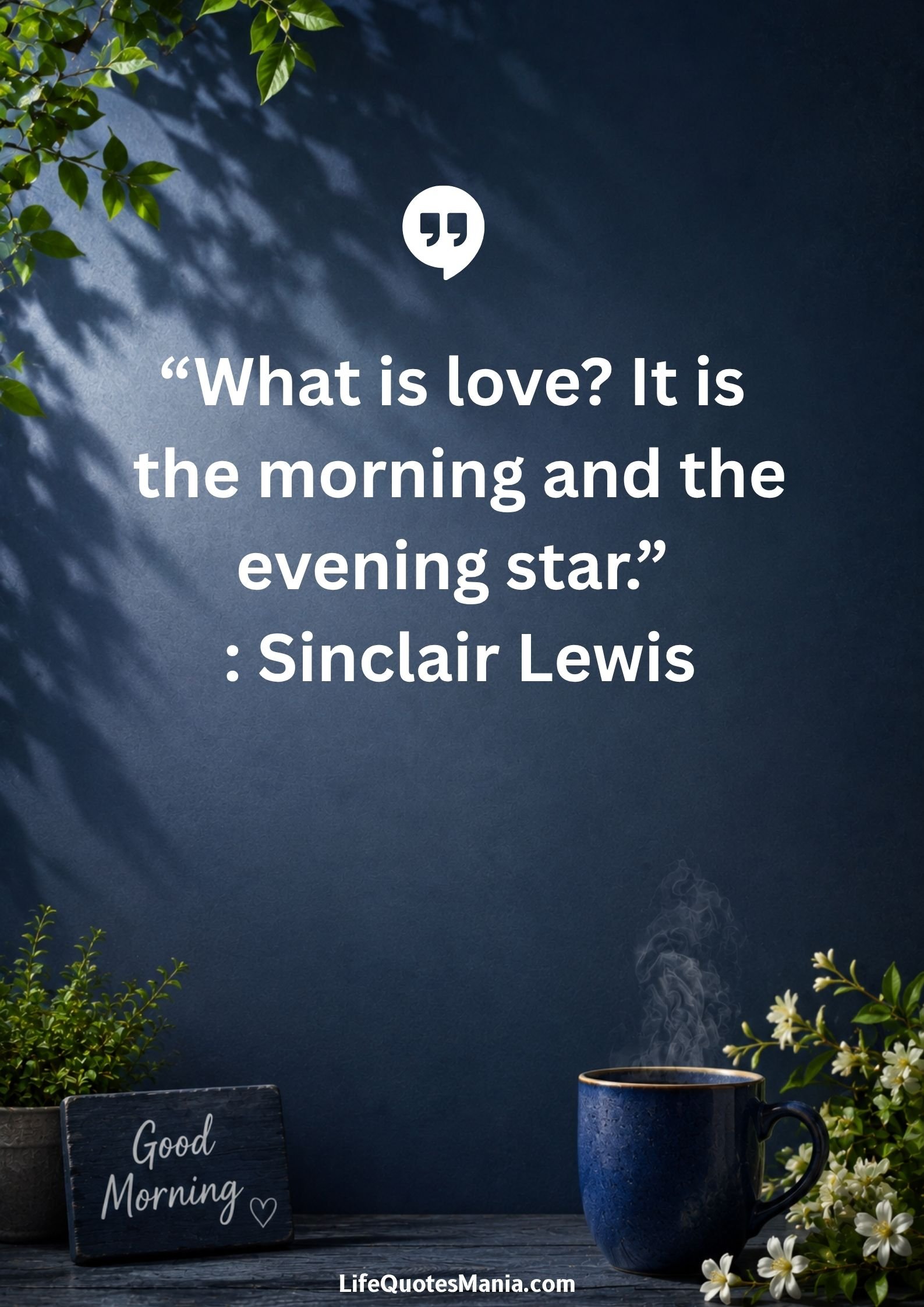 Good morning quotes and images - “What is love? It is the morning and the evening star.” : Sinclair Lewis