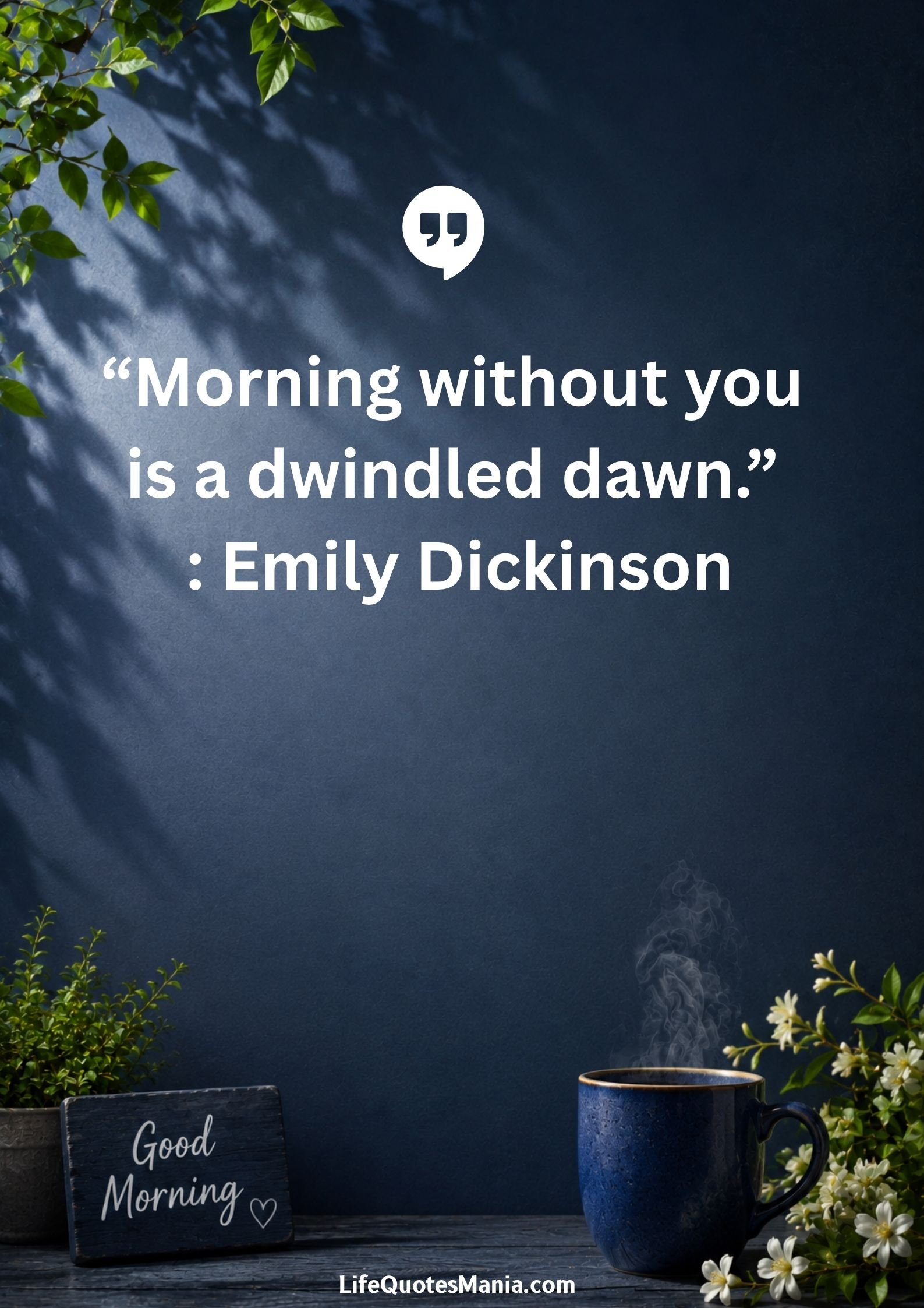 Good morning quotes and images - “Morning without you is a dwindled dawn.” : Emily Dickinson