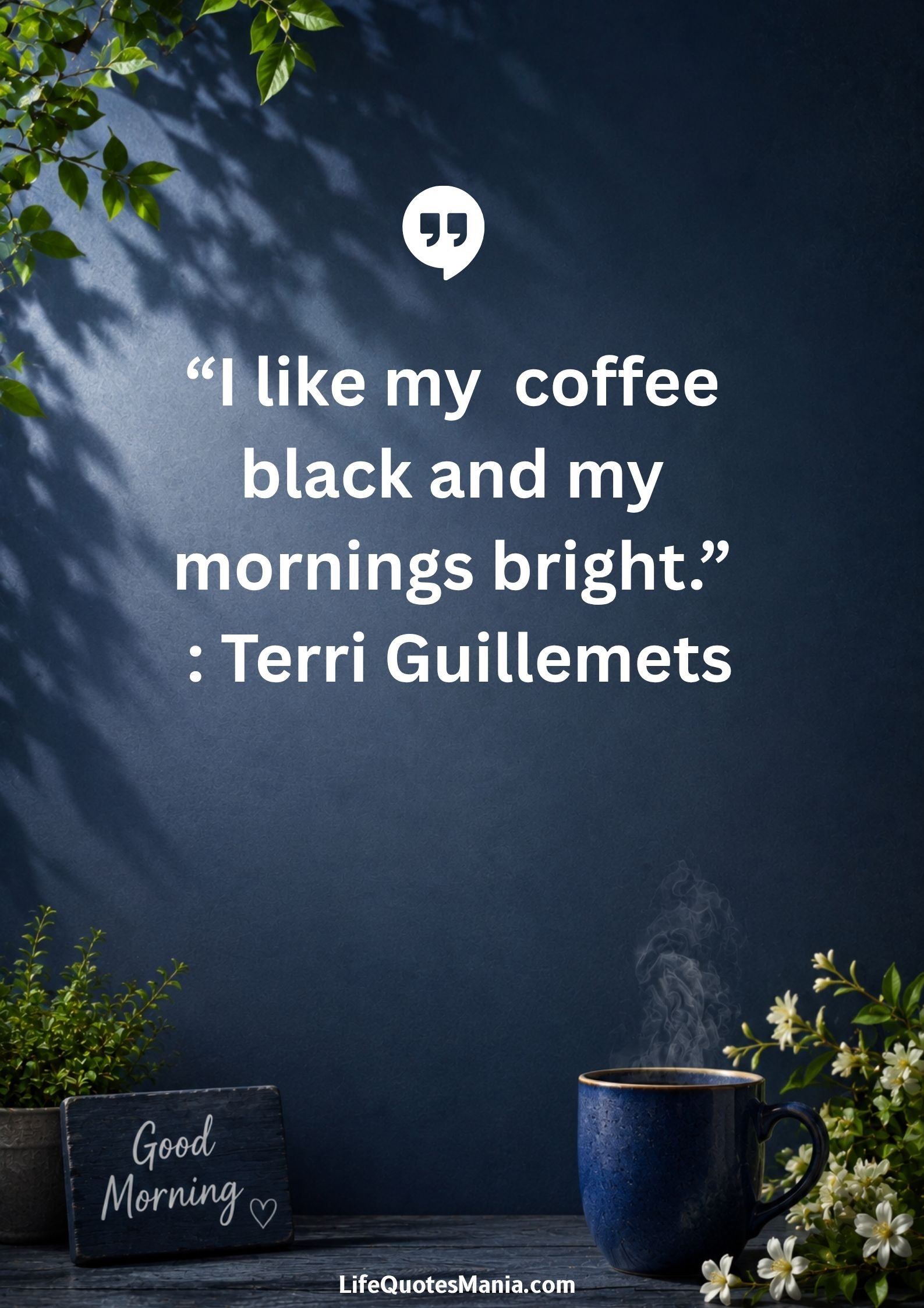 Good morning quotes and images - “I like my coffee black and my mornings bright.” : Terri Guillemets