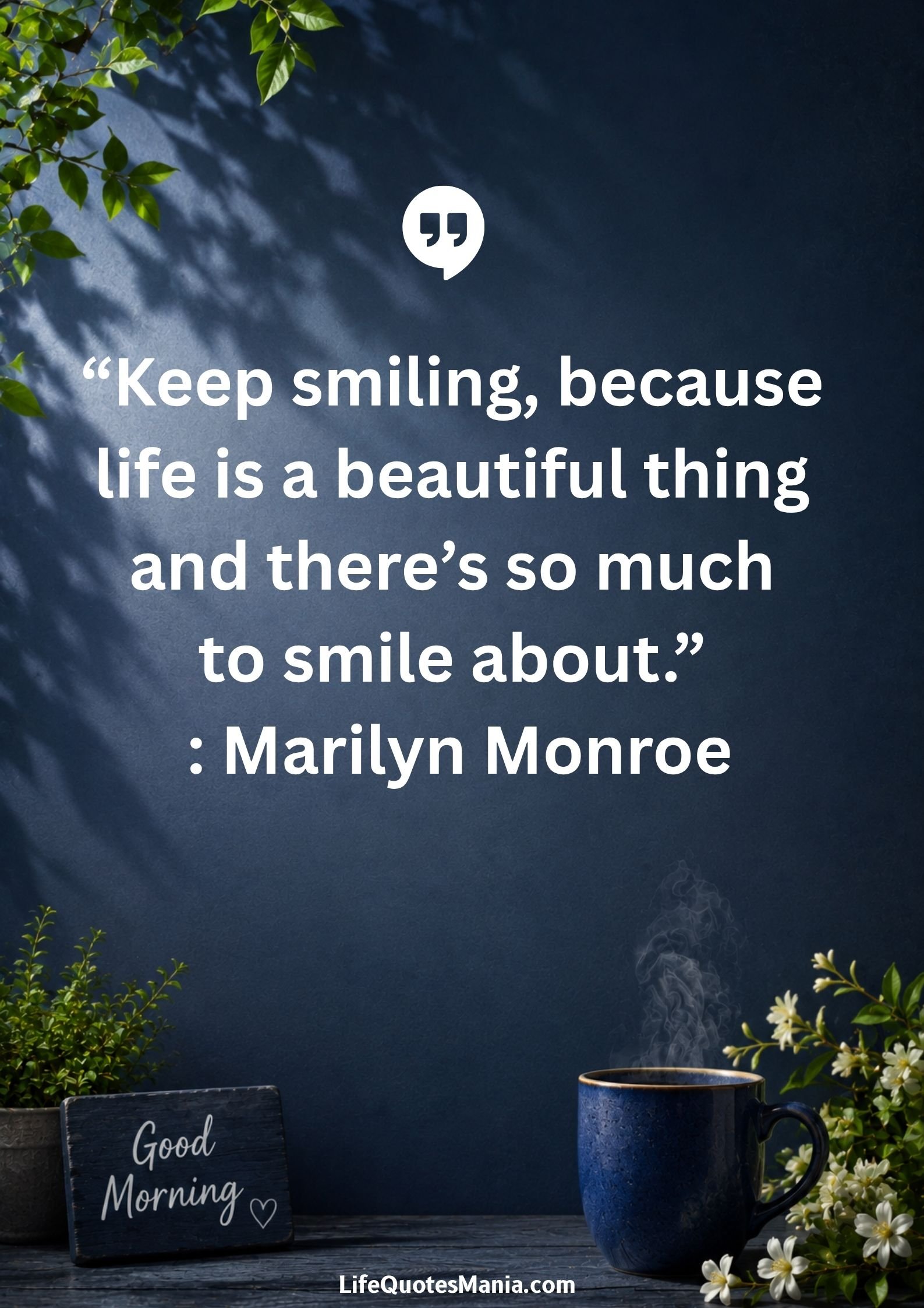 Good morning quotes and images - "Keep smiling, because life is a beautiful thing and there's so much to smile about." : Marilyn Monroe