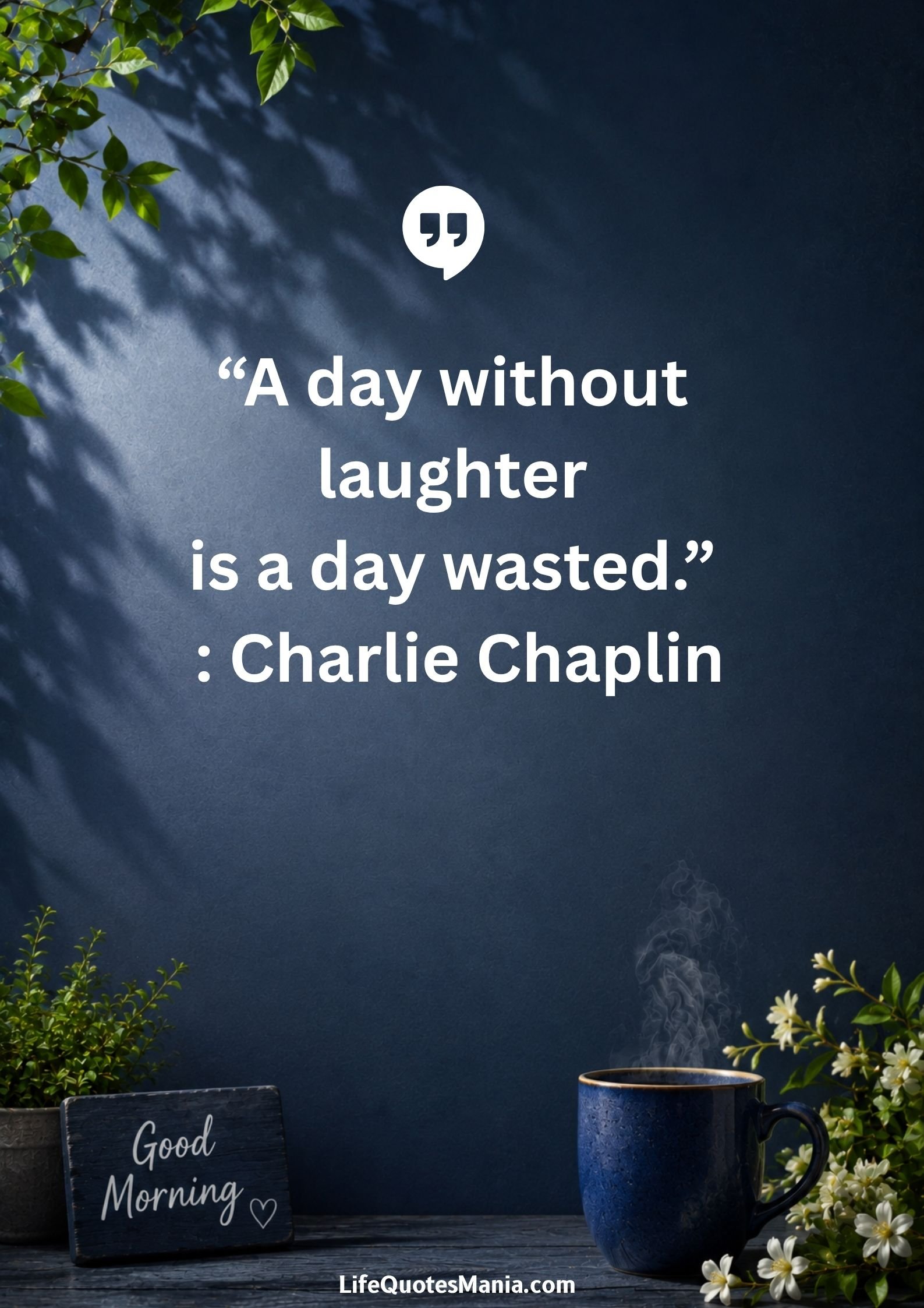 Good morning quotes and images - "A day without laughter is a day wasted." : Charlie Chaplin