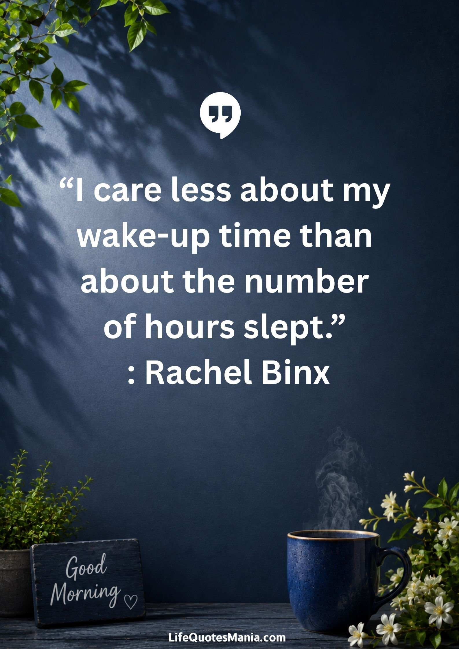 Good morning quotes and images - “I care less about my wake-up time than about the number of hours slept.” : Rachel Binx