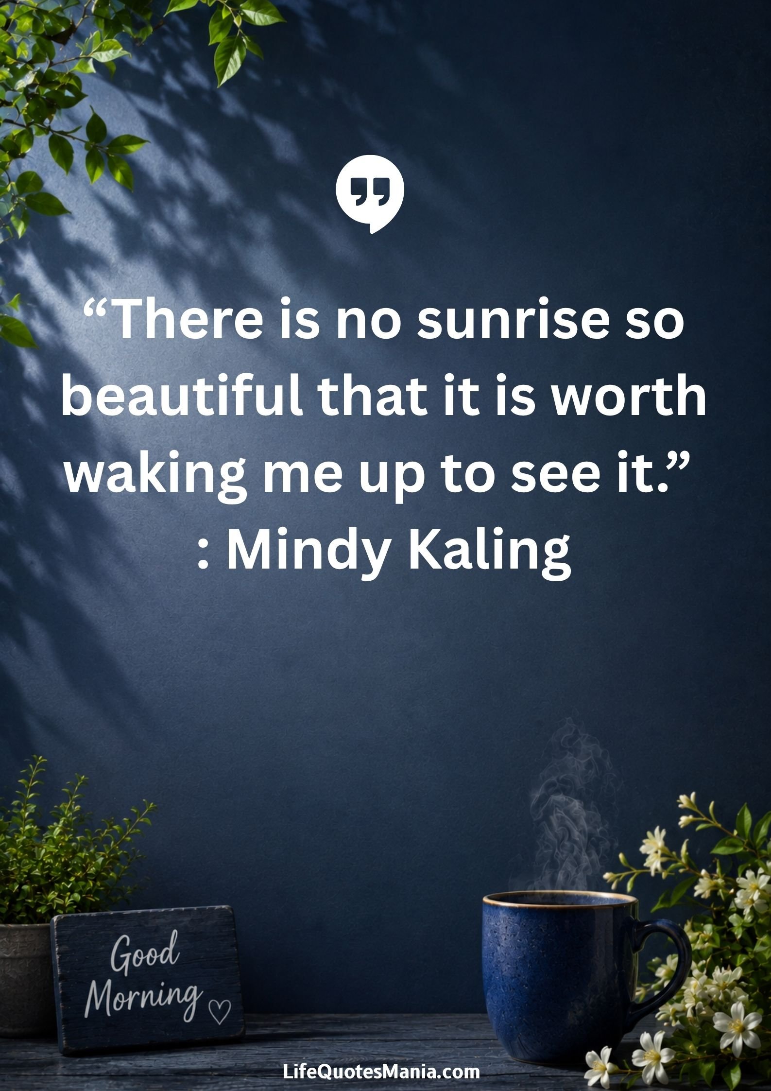 Good morning quotes and images - “There is no sunrise so beautiful that it is worth waking me up to see it.” : Mindy Kaling