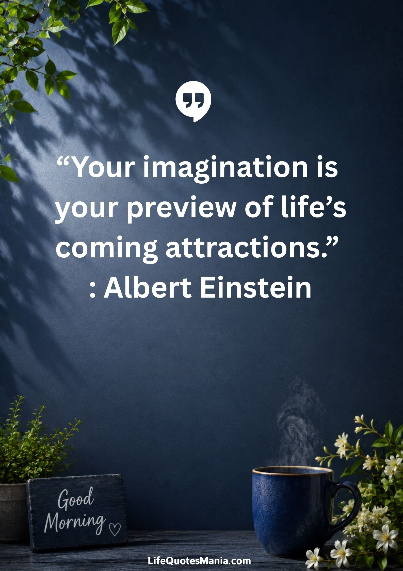 Good morning quotes and images - “Your imagination is your preview of life’s coming attractions.” : Albert Einstein