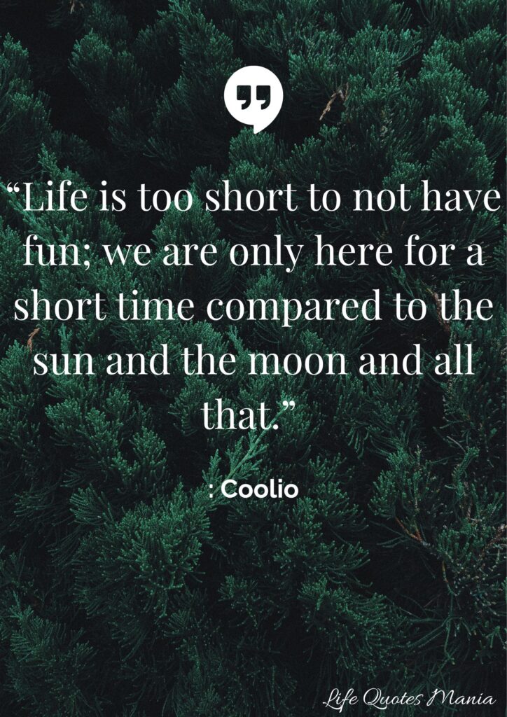 Motivational Quote About Life is Too Short - Coolio