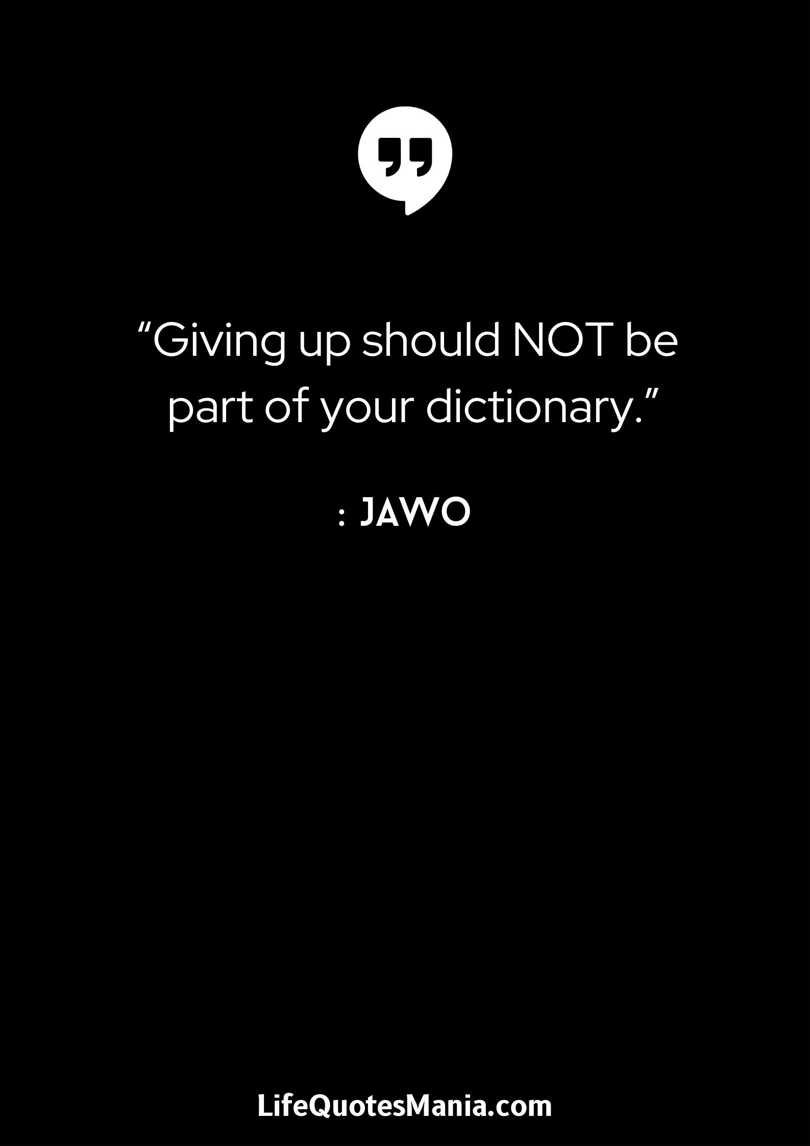 “Giving up should NOT be part of your dictionary.” : Jawo