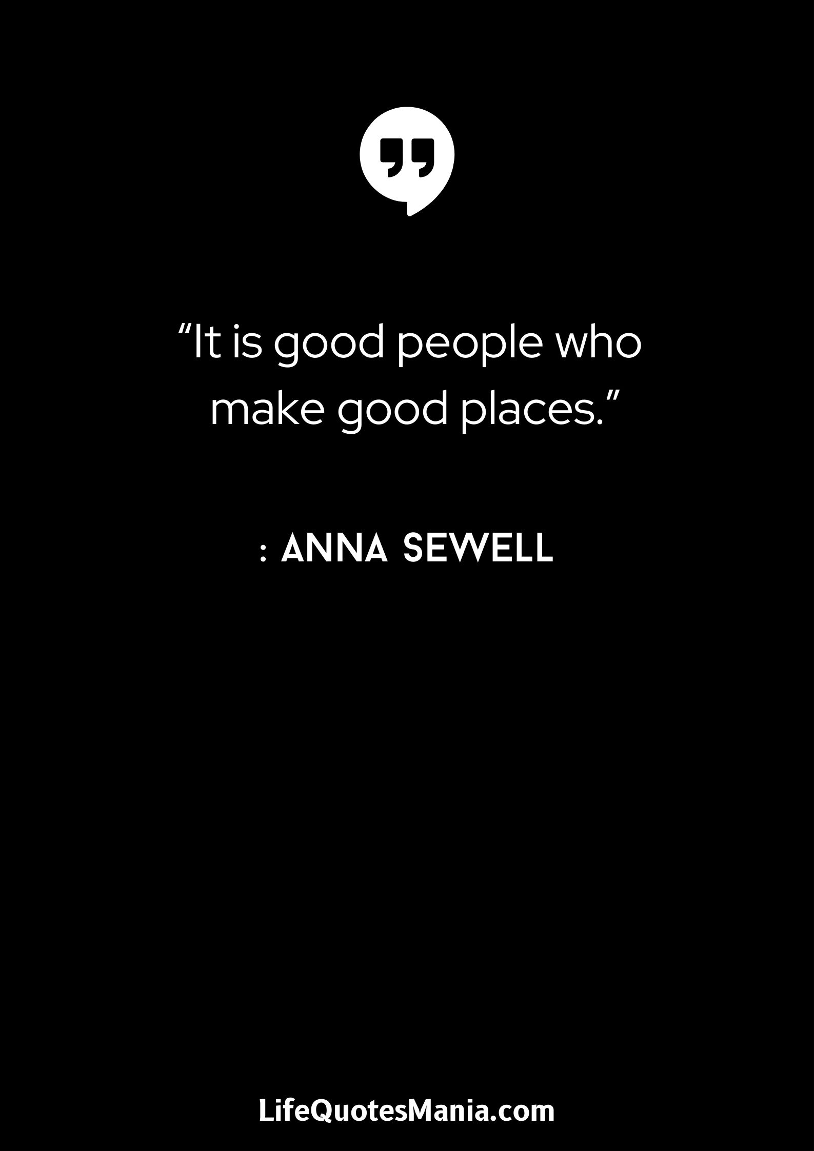 “It is good people who make good places.” : Anna Sewell