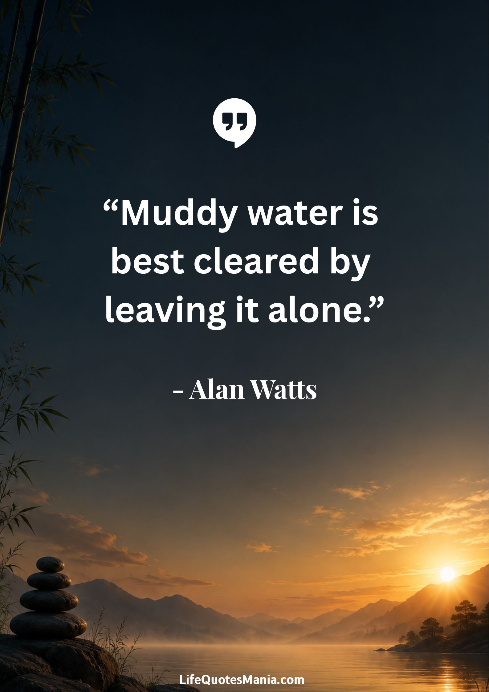 Alan Watts Quotes - “Muddy water is best cleared by leaving it alone.”