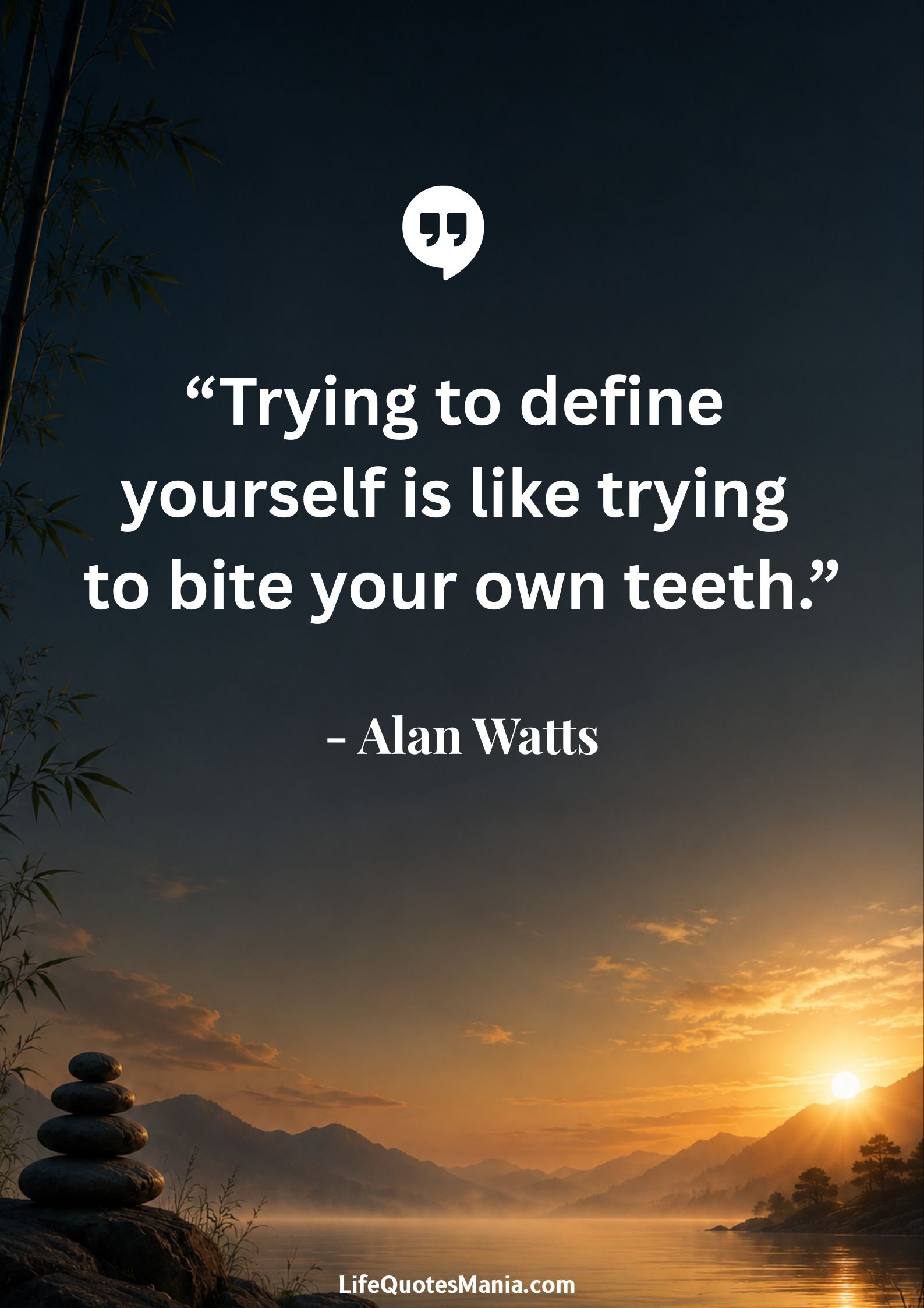 Alan Watts Quotes - “Trying to define yourself is like trying to bite your own teeth.”