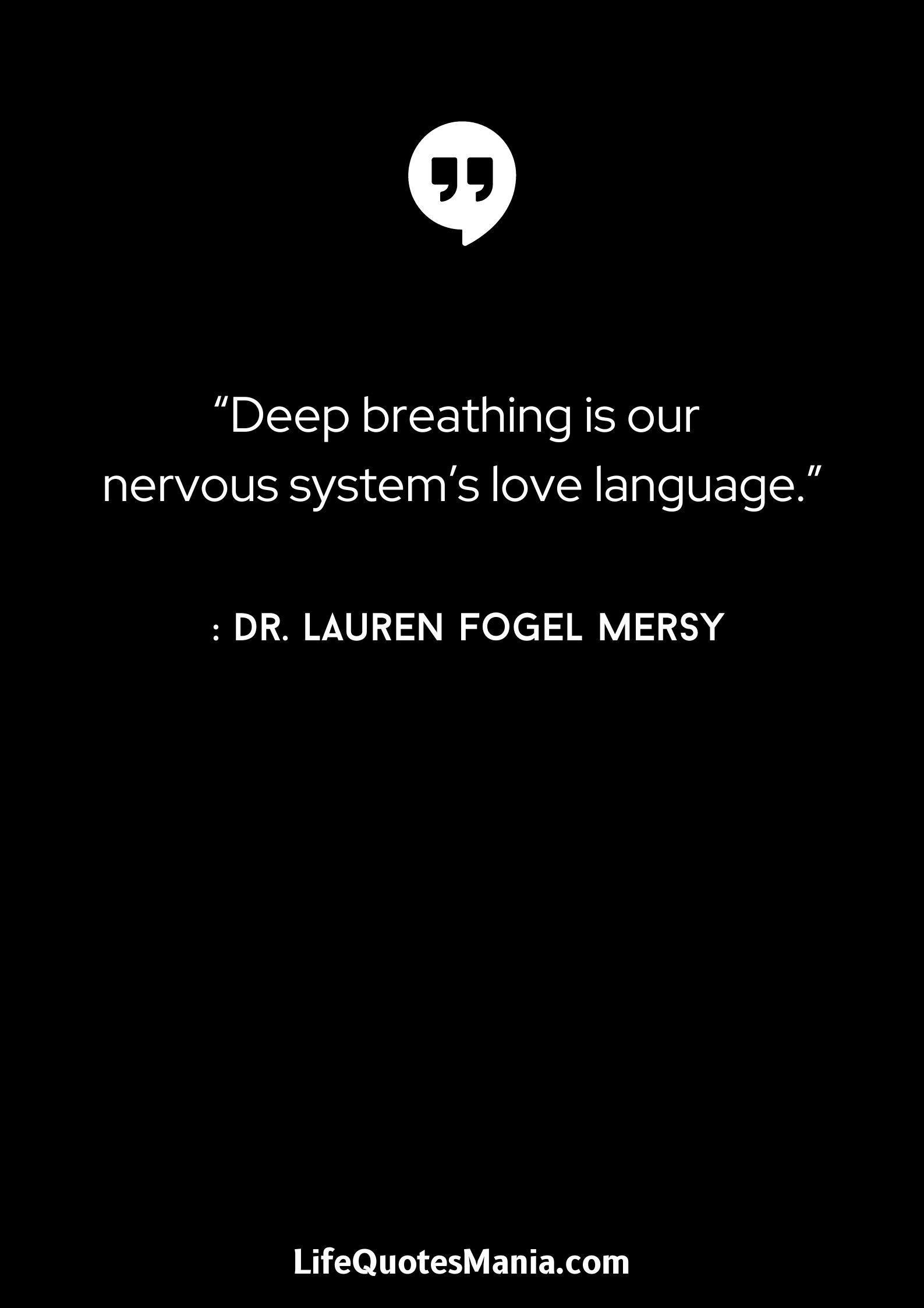 "Deep breathing is our nervous system’s love language.” : Dr. Lauren Fogel Mersy