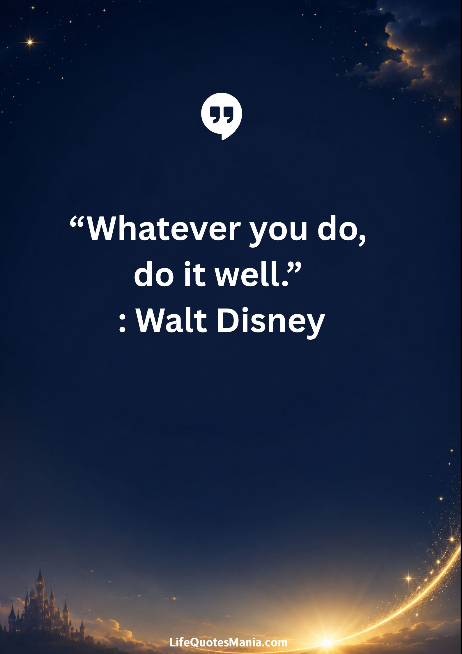 Walt Disney Quotes - “Whatever you do, do it well.”