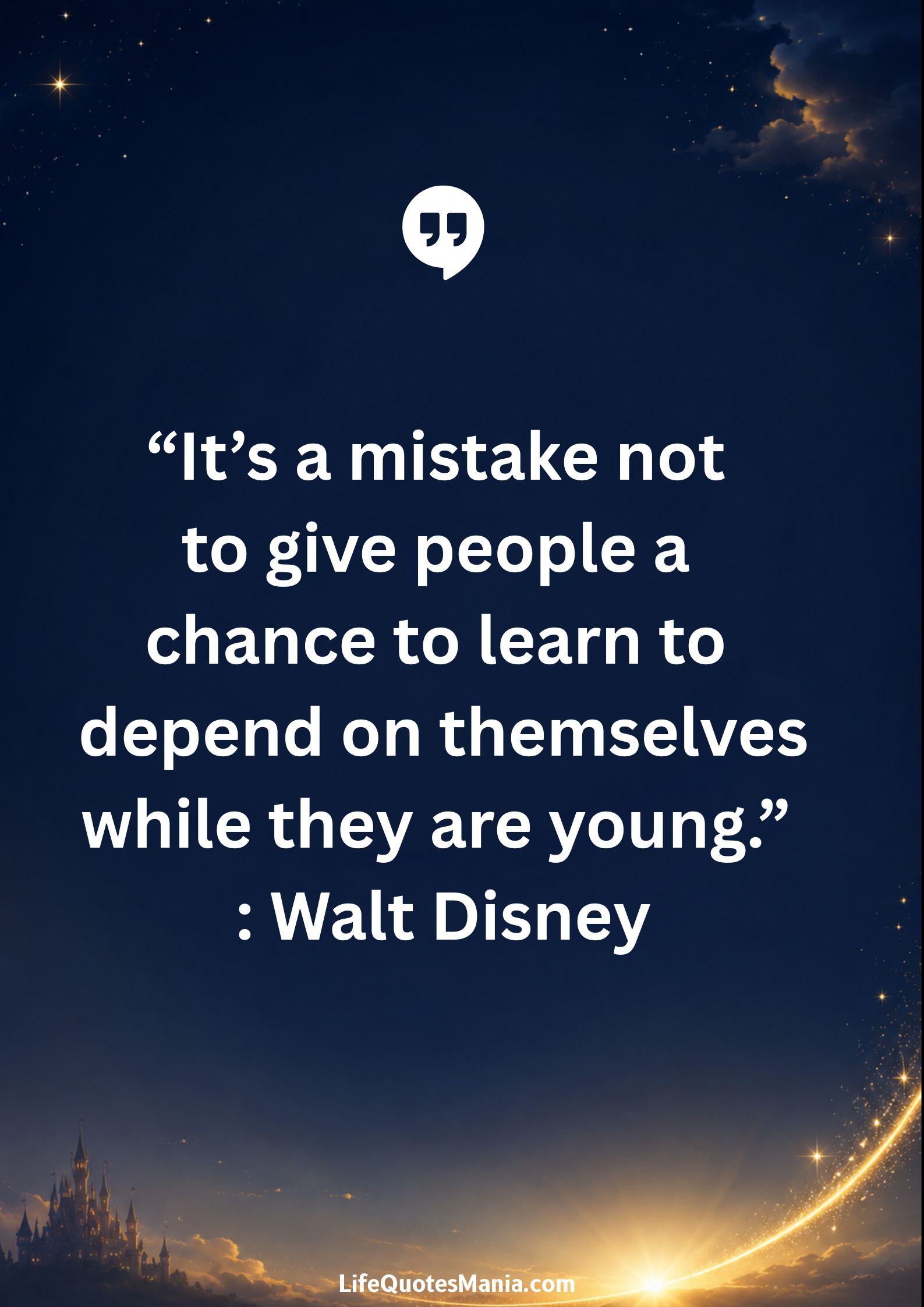 Walt Disney Quotes - “It’s a mistake not to give people a chance to learn to depend on themselves while they are young.”