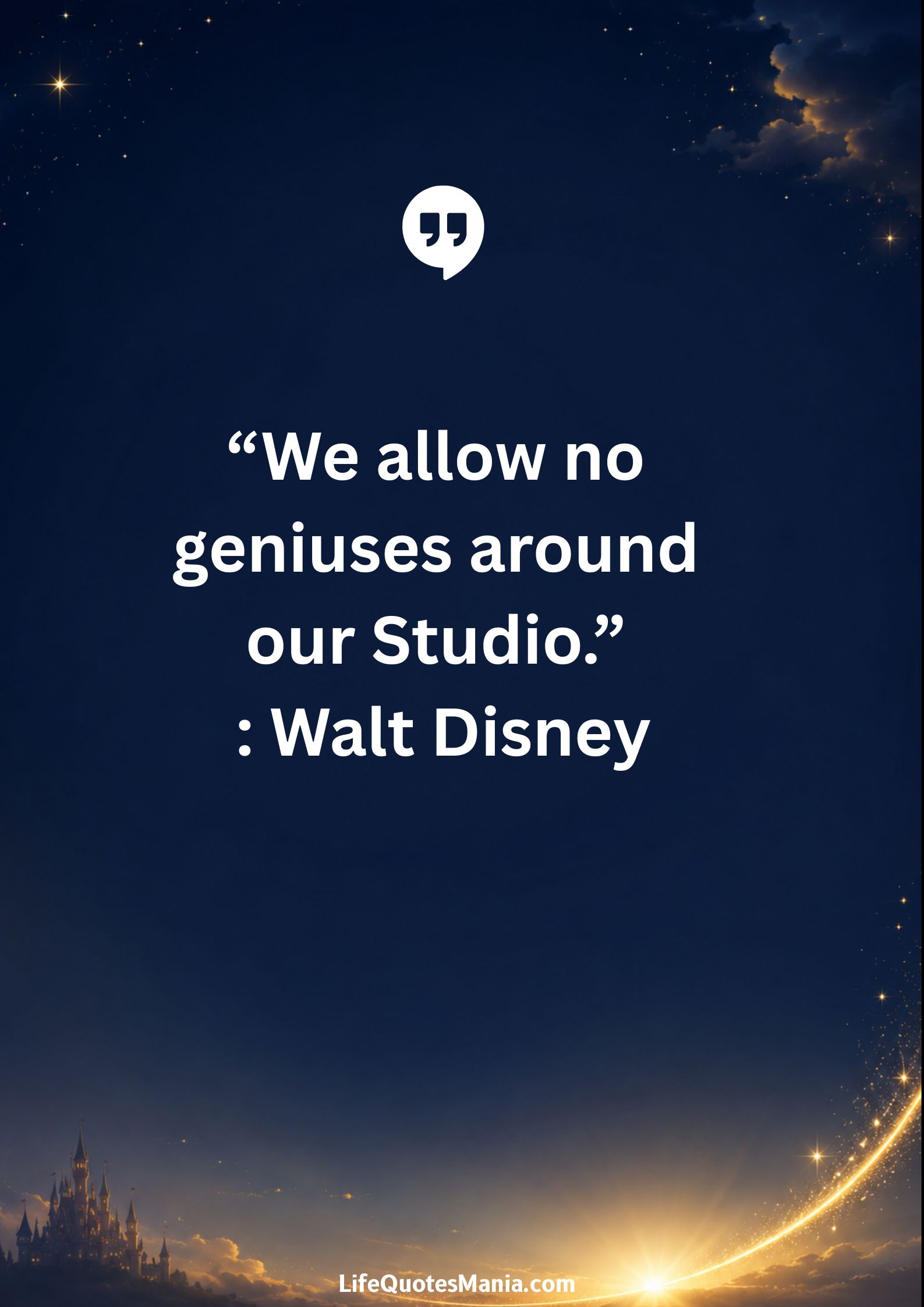 Walt Disney Quotes - “We allow no geniuses around our Studio.”