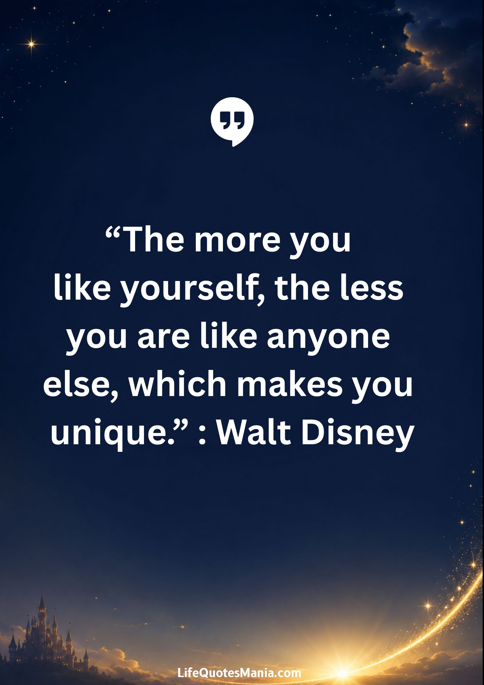 Walt Disney Quotes - “The more you like yourself, the less you are like anyone else, which makes you unique.”