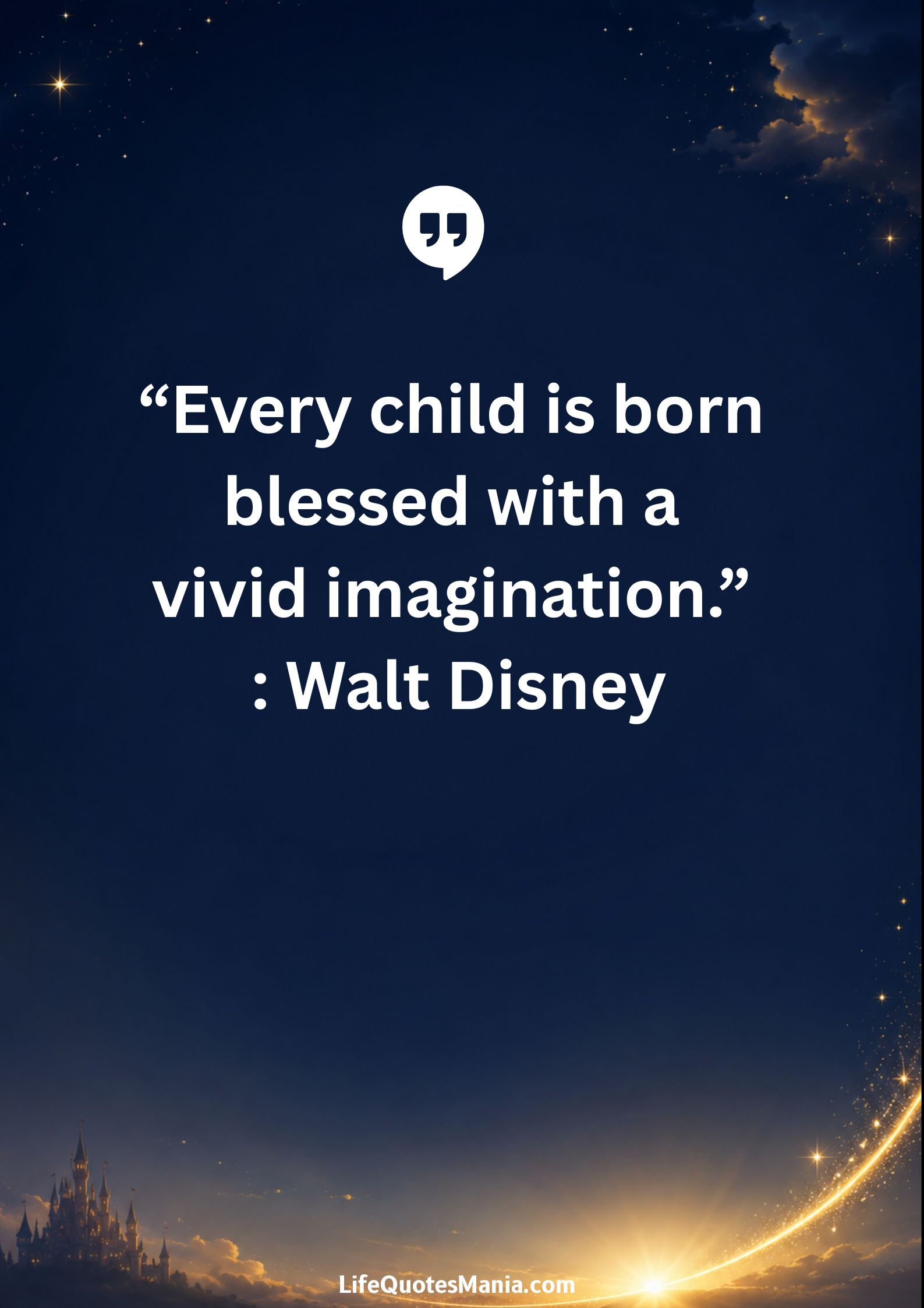 Walt Disney Quotes - “Every child is born blessed with a vivid imagination.”