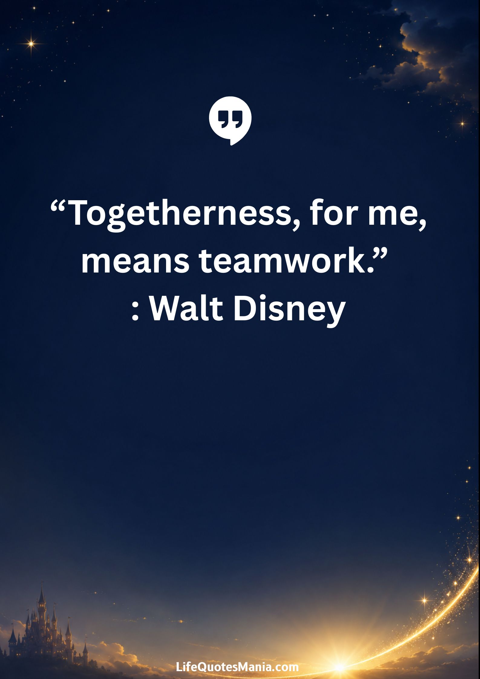 Walt Disney Quotes - "Togetherness, for me, means teamwork.”