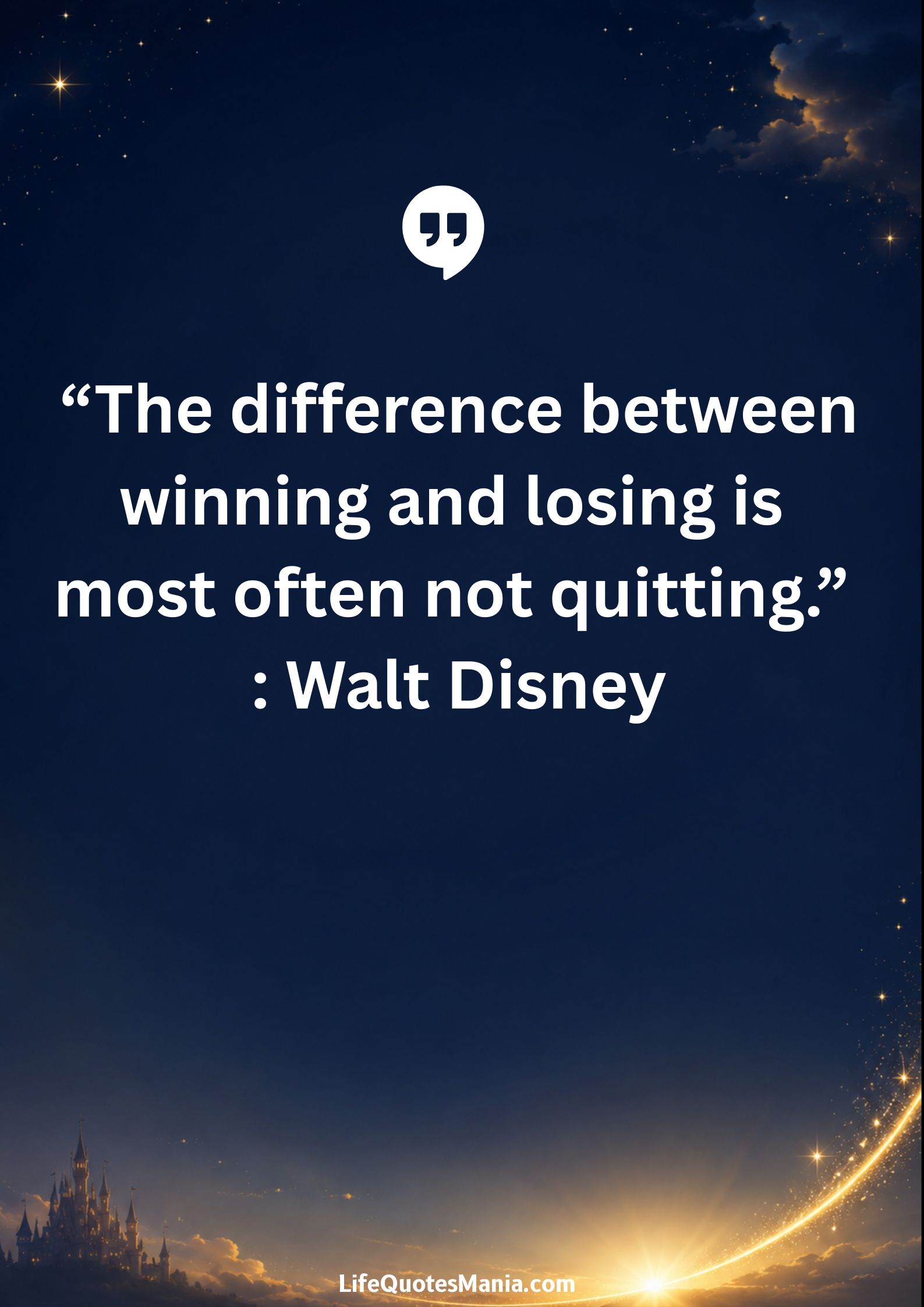 Walt Disney Quotes - “The difference between winning and losing is most often not quitting.”