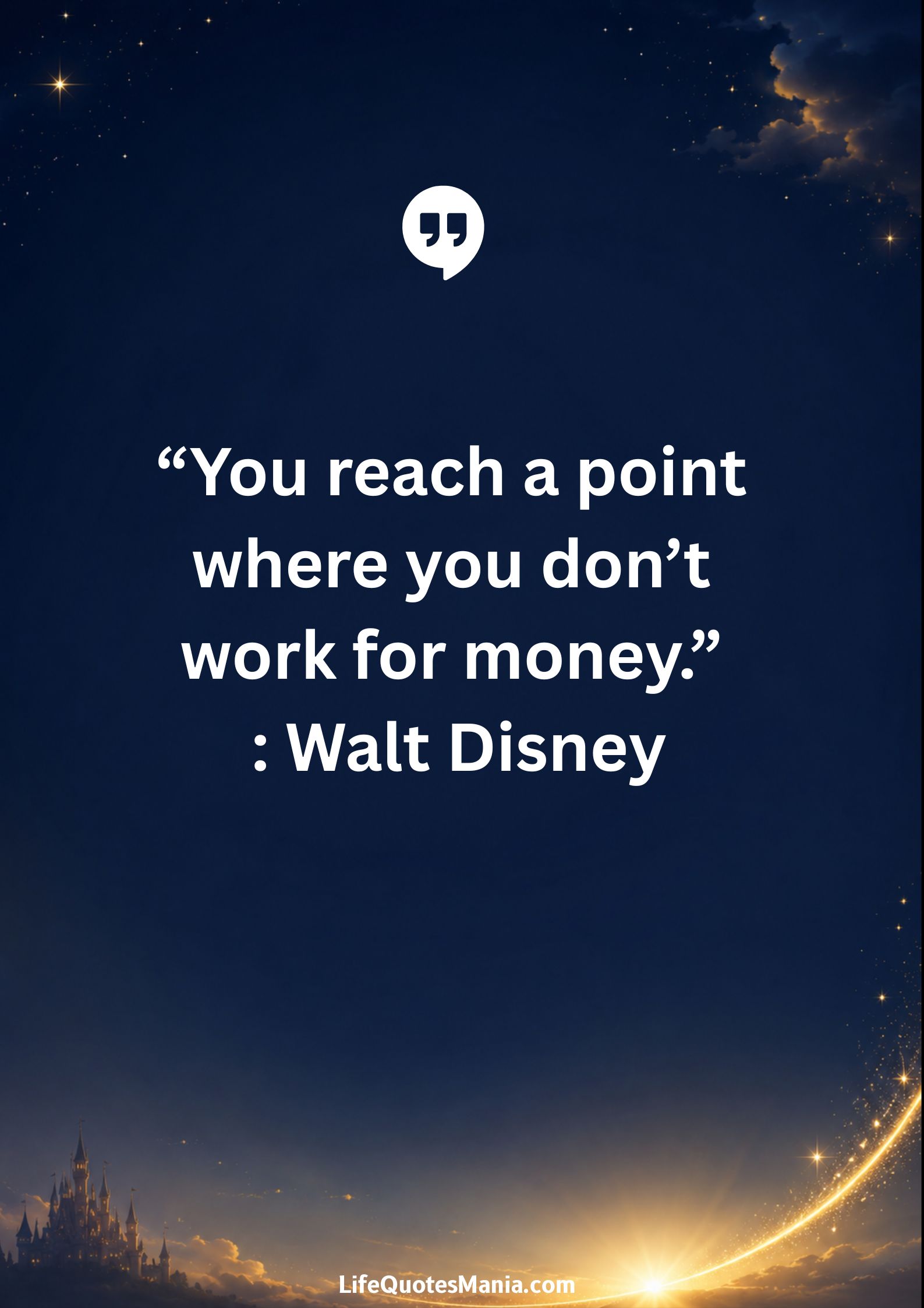 Walt Disney Quotes - "You reach a point where you don’t work for money.”