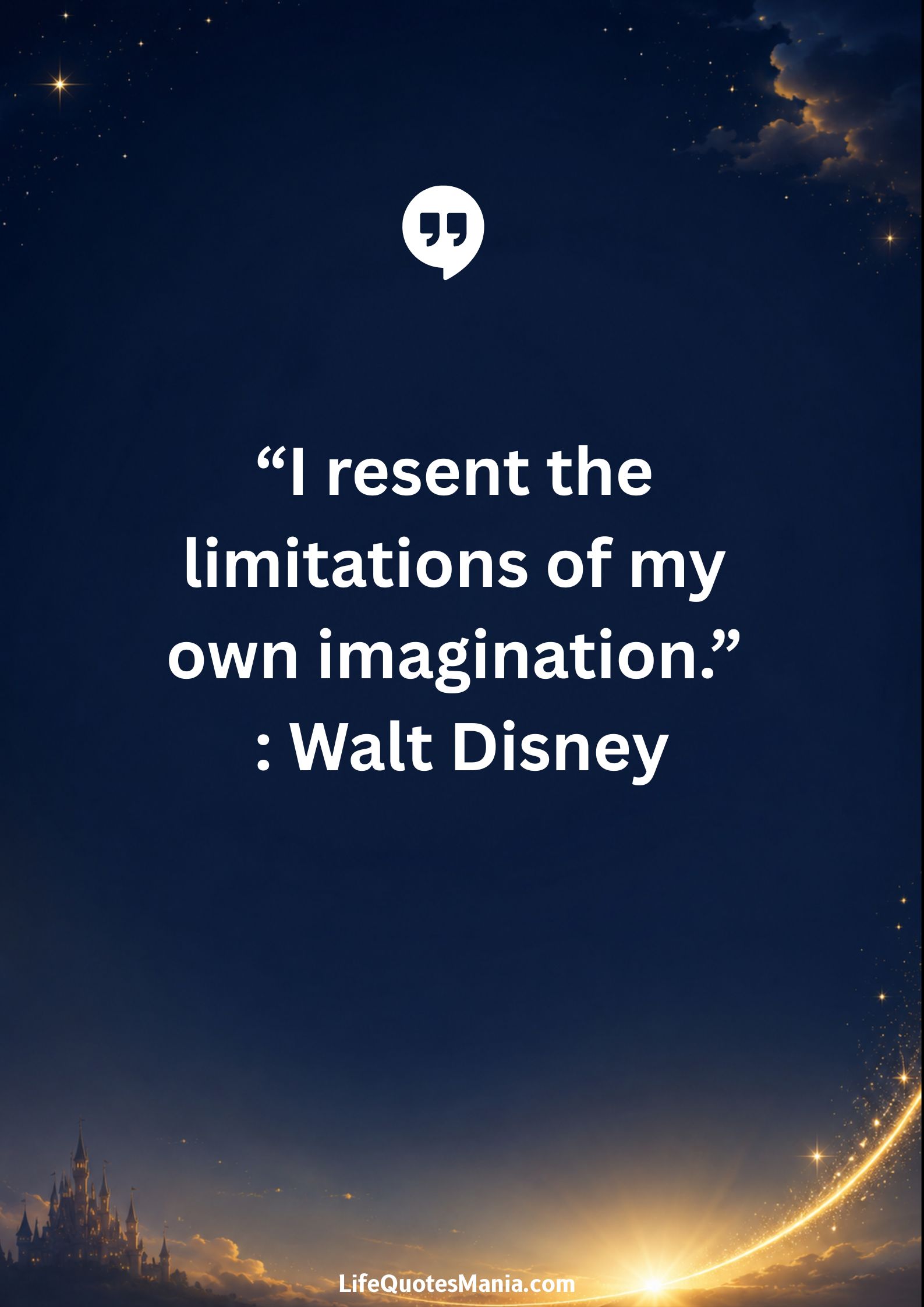 Walt Disney Quotes - “I resent the limitations of my own imagination.”