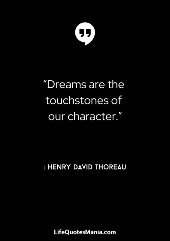 “Dreams are the touchstones of our character.” : Henry David Thoreau