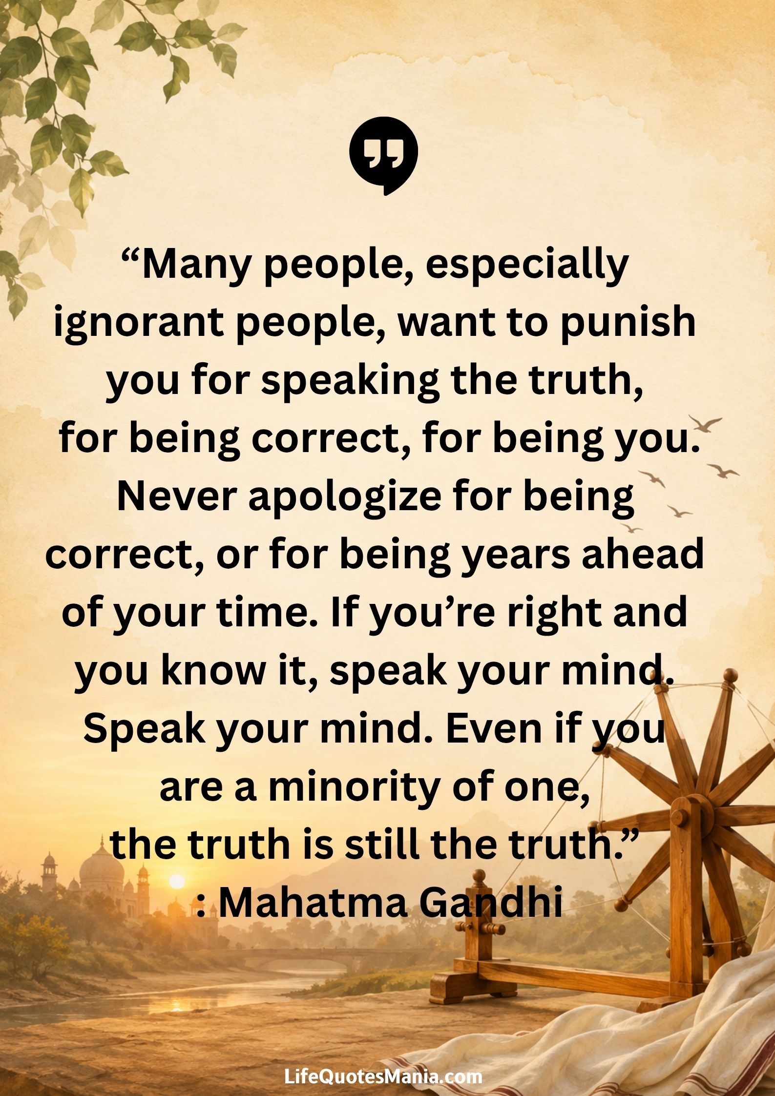“Many people, especially ignorant people, want to punish you for speaking the truth