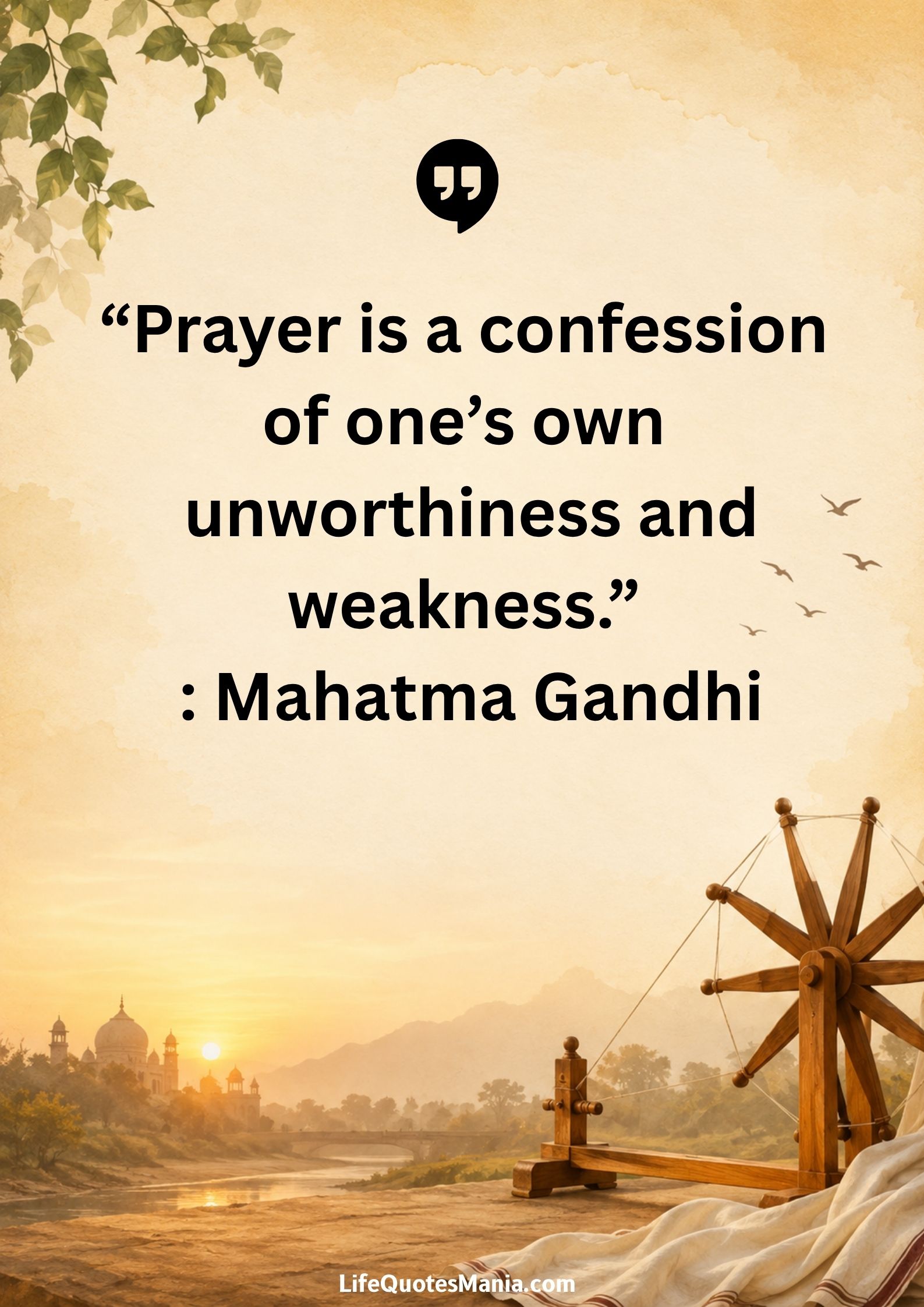 “Prayer is a confession of one’s own unworthiness and weakness.” : Mahatma Gandhi