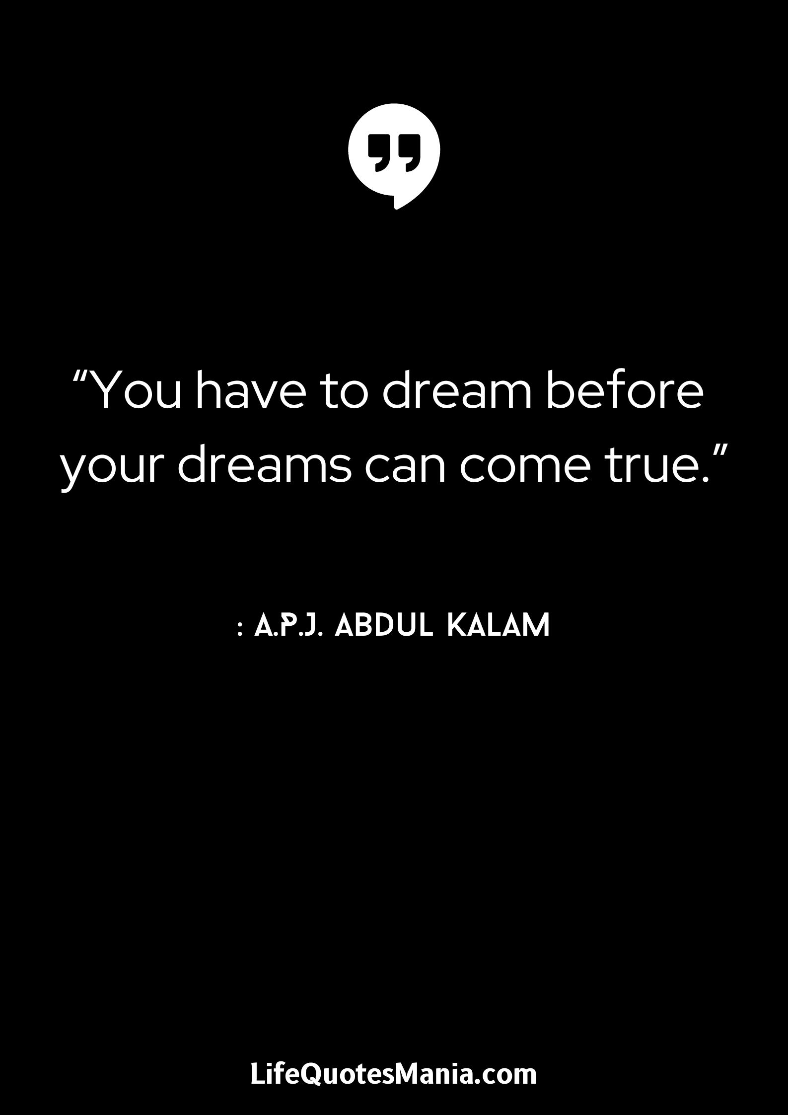 “You have to dream before your dreams can come true.” : A.P.J. Abdul Kalam