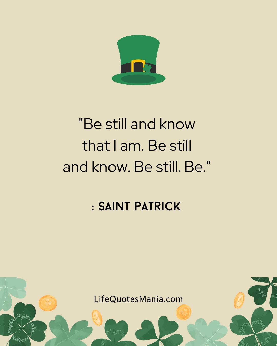 "Be still and know that I am. Be still and know. Be still. Be." : St. Patrick