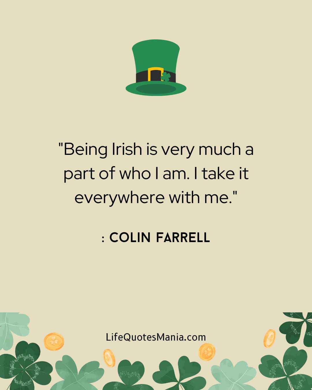 "Being Irish is very much a part of who I am. I take it everywhere with me." : Colin Farrell