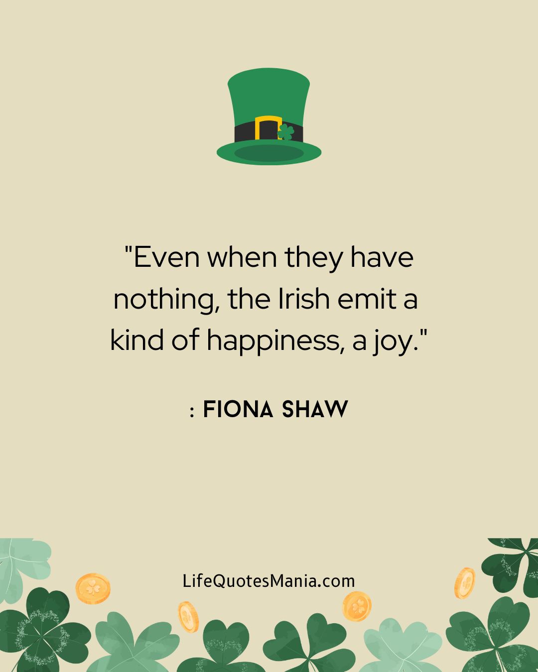 "Even when they have nothing, the Irish emit a kind of happiness, a joy." : Fiona Shaw