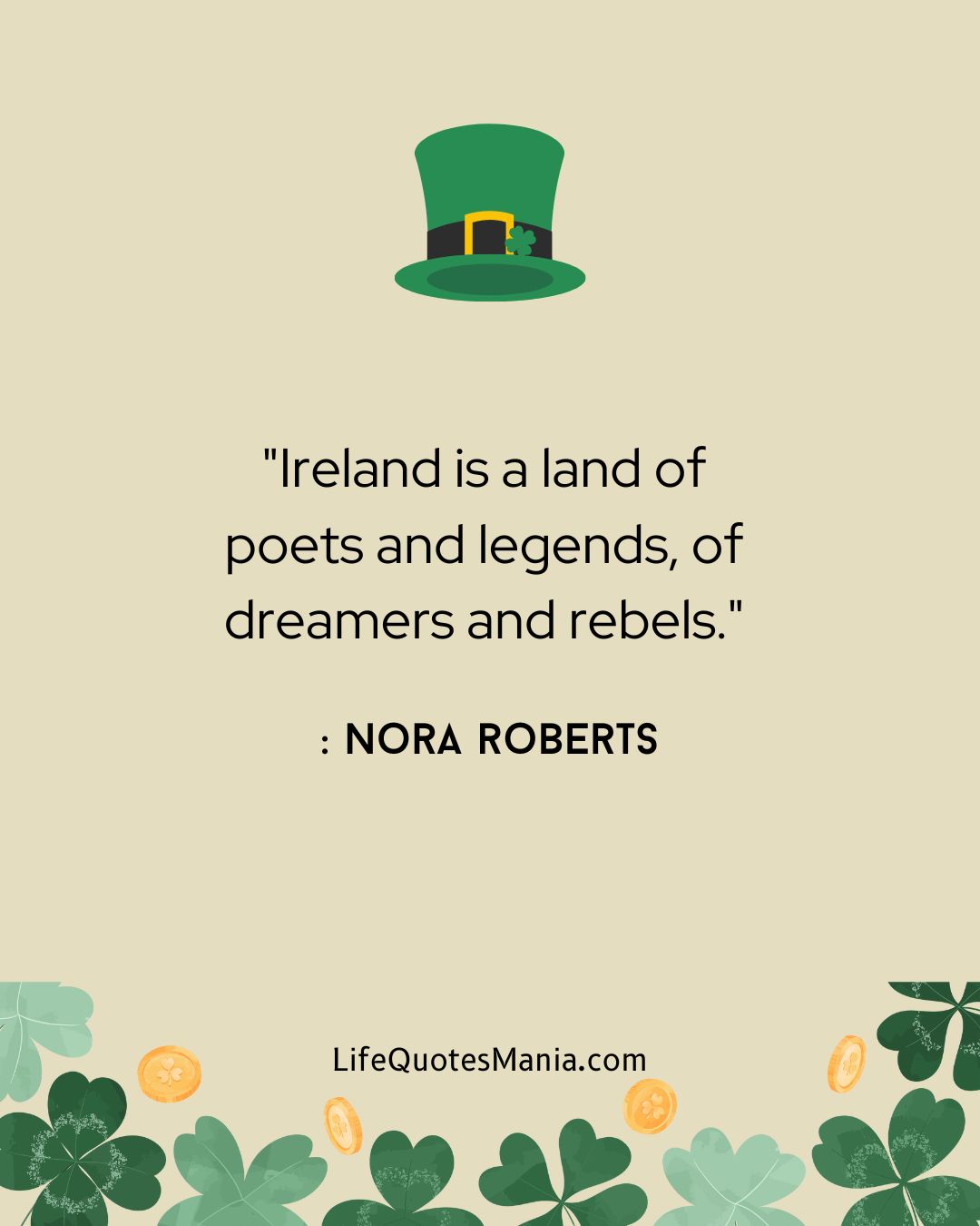 "Ireland is a land of poets and legends, of dreamers and rebels." : Nora Roberts