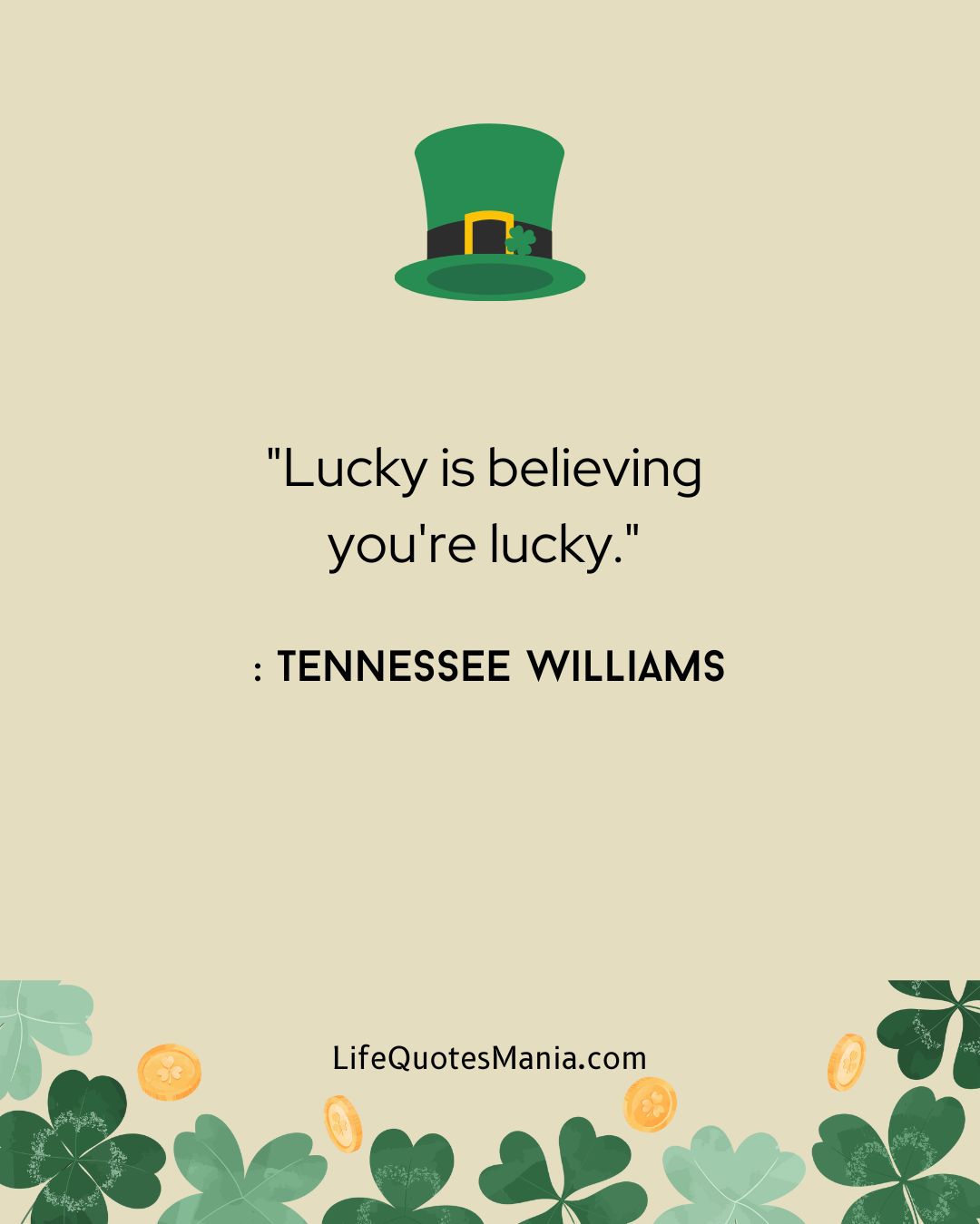 "Lucky is believing you're lucky." : Tennessee Williams