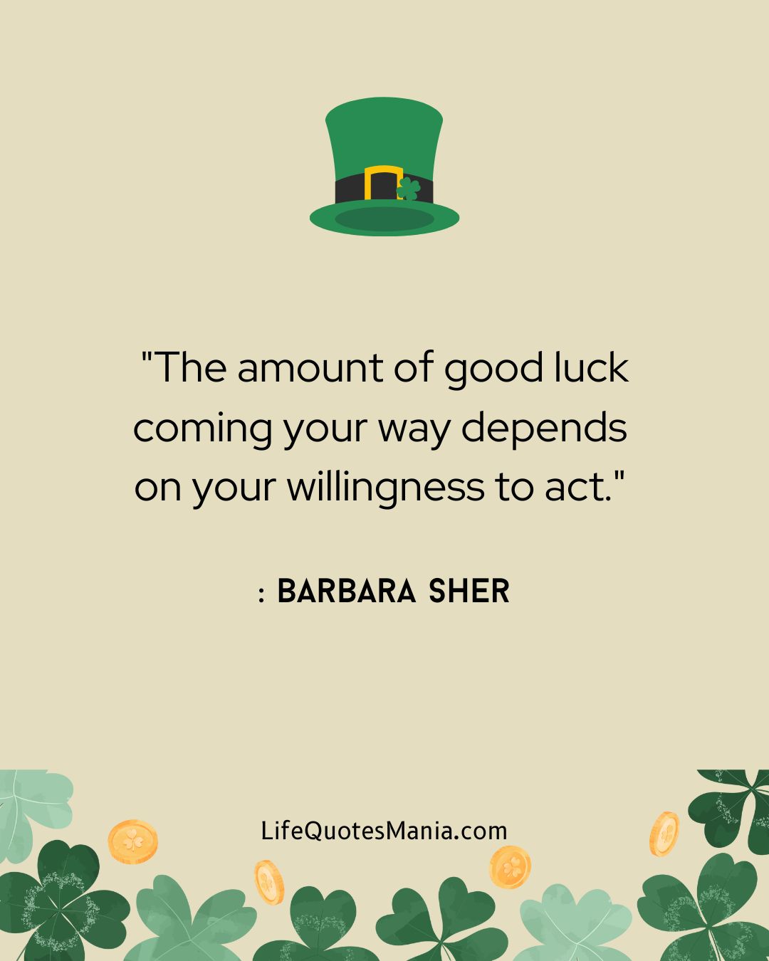 "The amount of good luck coming your way depends on your willingness to act." : Barbara Sher