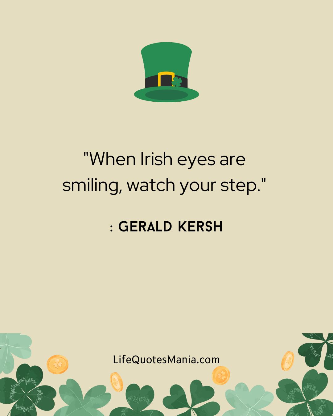 "When Irish eyes are smiling, watch your step." : Gerald Kersh