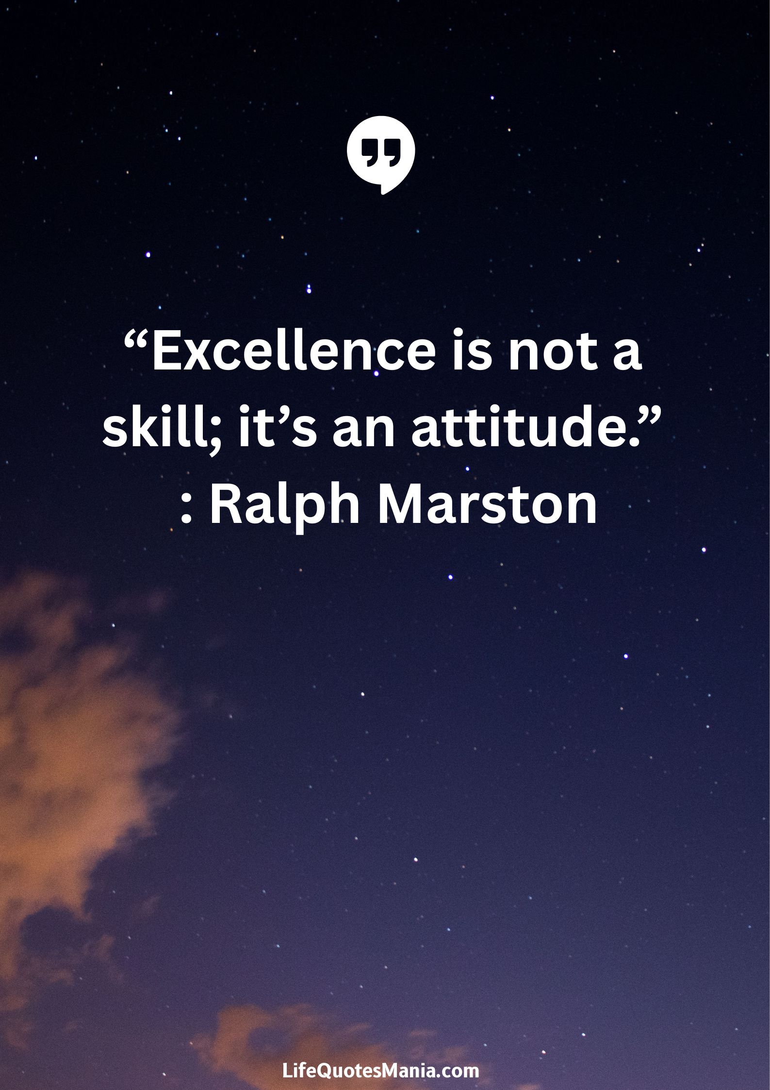 “Excellence is not a skill; it’s an attitude.” : Ralph Marston