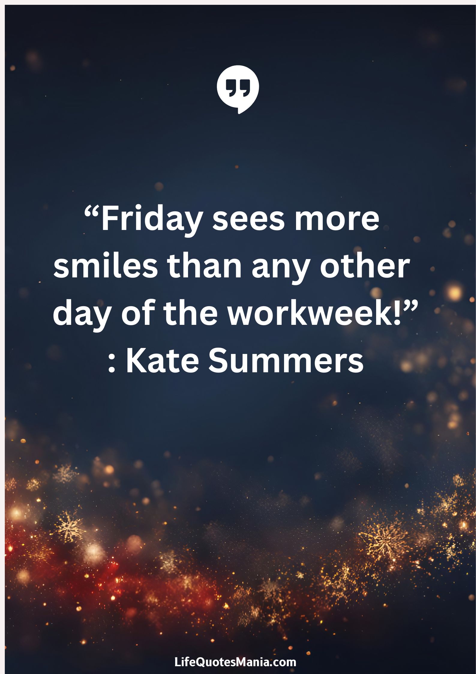 “Friday sees more smiles than any other day of the workweek!”: Kate Summers