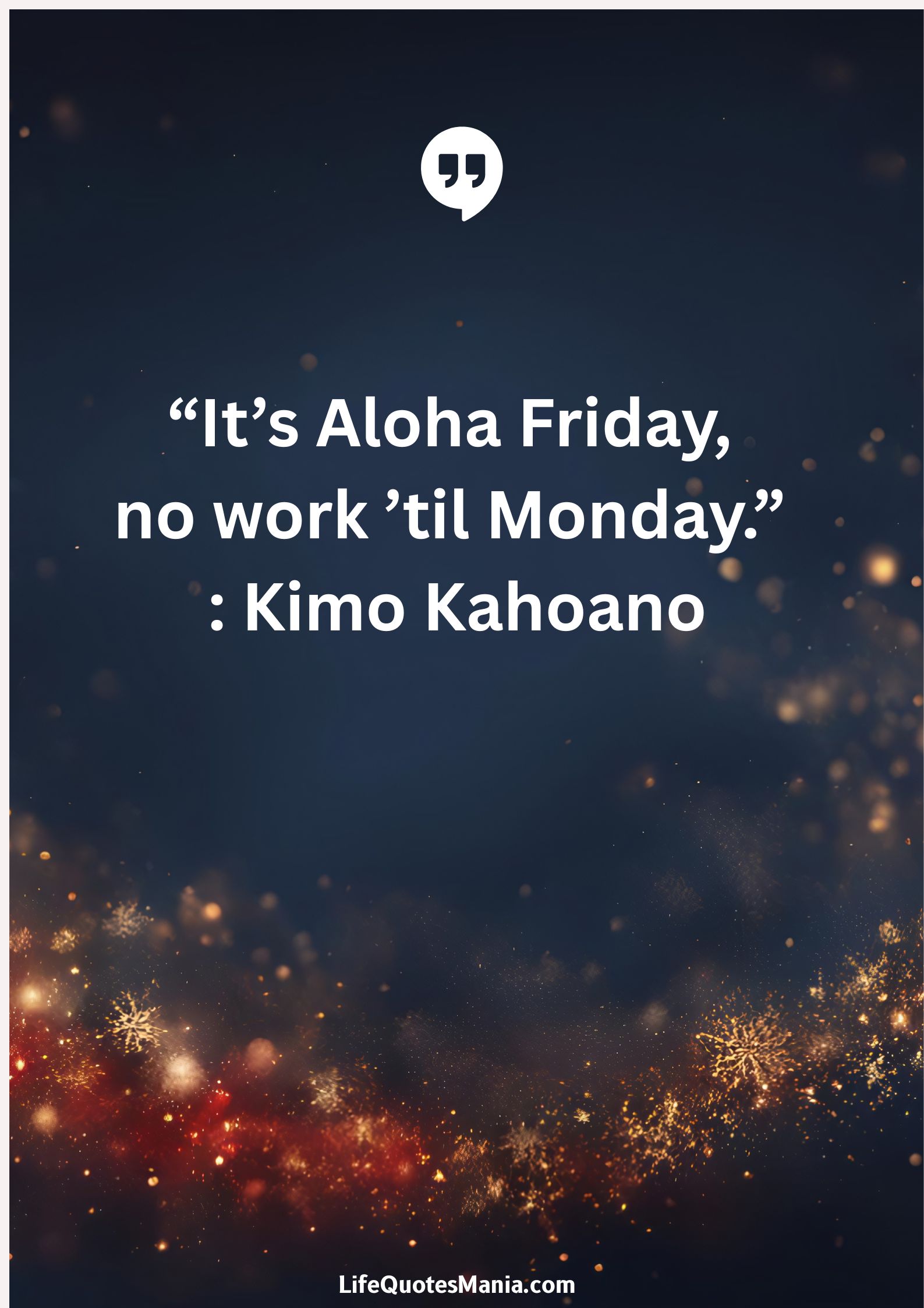 “It’s Aloha Friday, no work ’til Monday.” : Kimo Kahoano