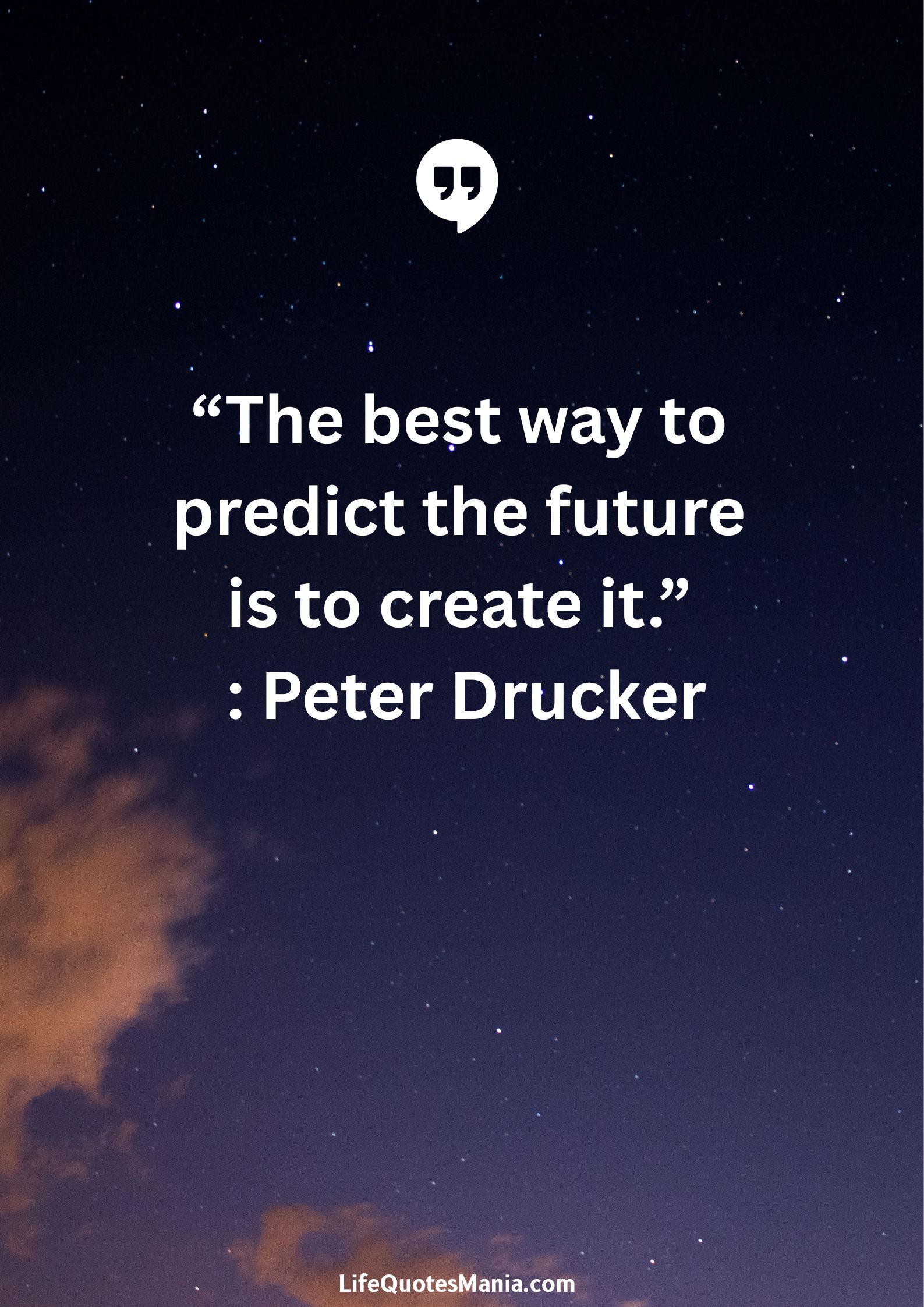 “The best way to predict the future is to create it.” : Peter Drucker