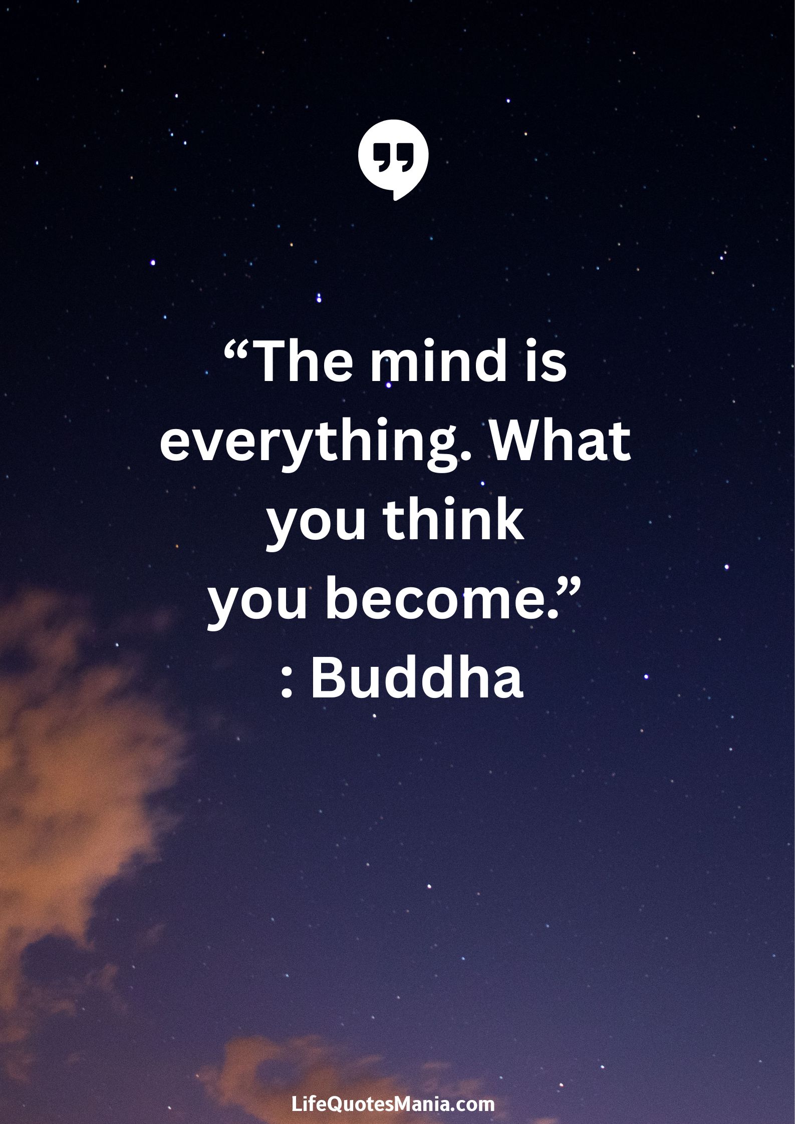 “The mind is everything. What you think you become.” : Buddha