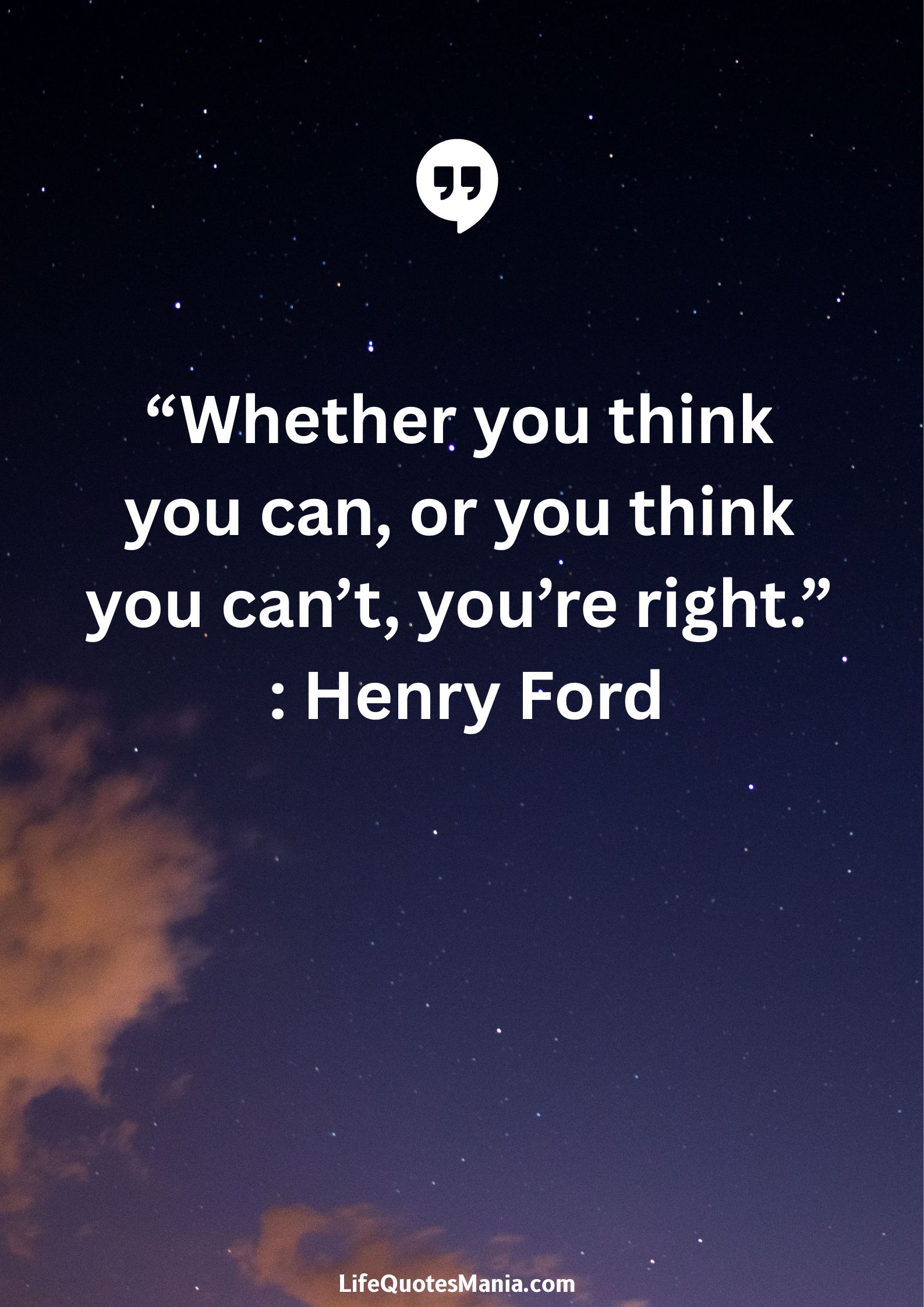 “Whether you think you can, or you think you can’t, you’re right.” : Henry Ford