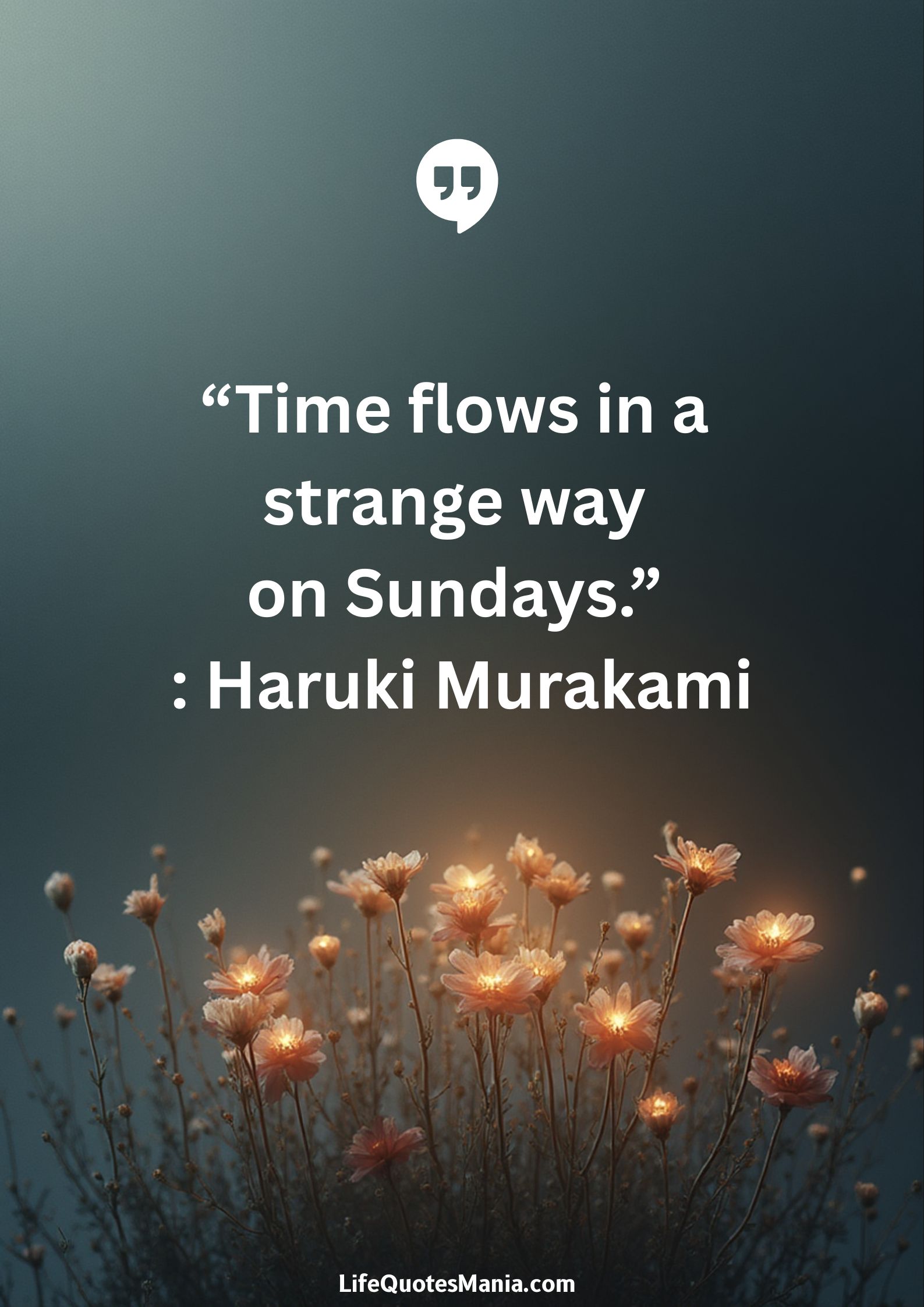 “Time flows in a strange way on Sundays.” : Haruki Murakami