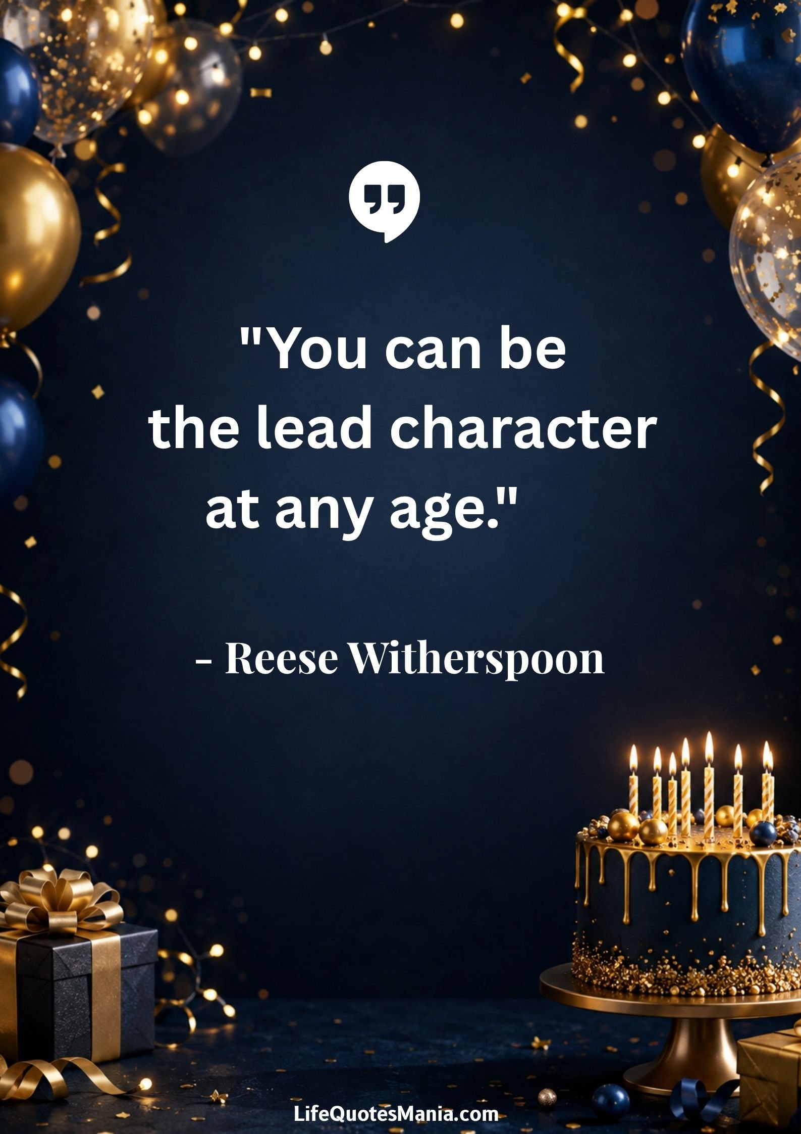 Funny Birthday Quotes : "You can be the lead character at any age." - Reese Witherspoon