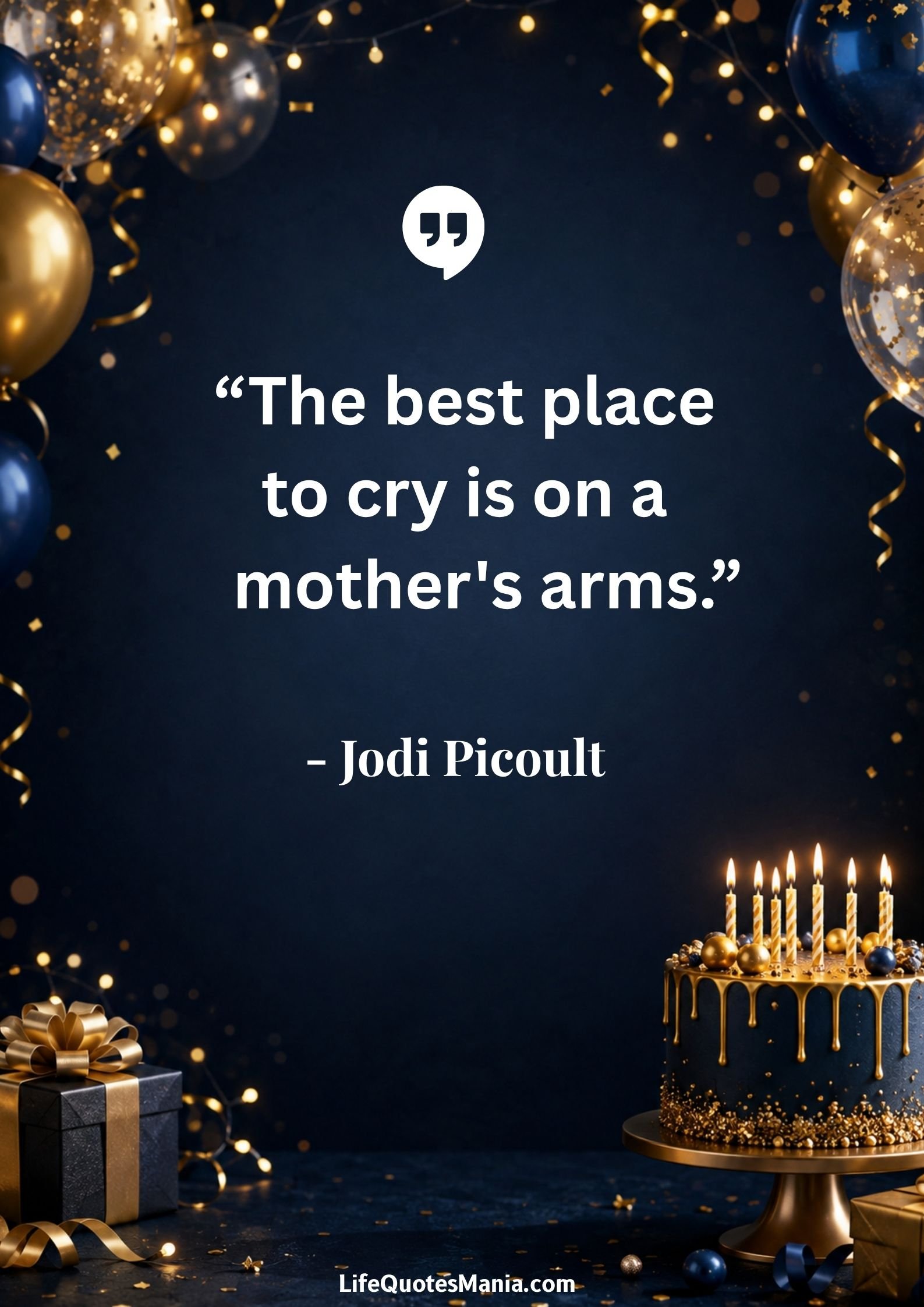 Birthday Quotes for Mom : “The best place to cry is on a mother's arms.” - Jodi Picoult