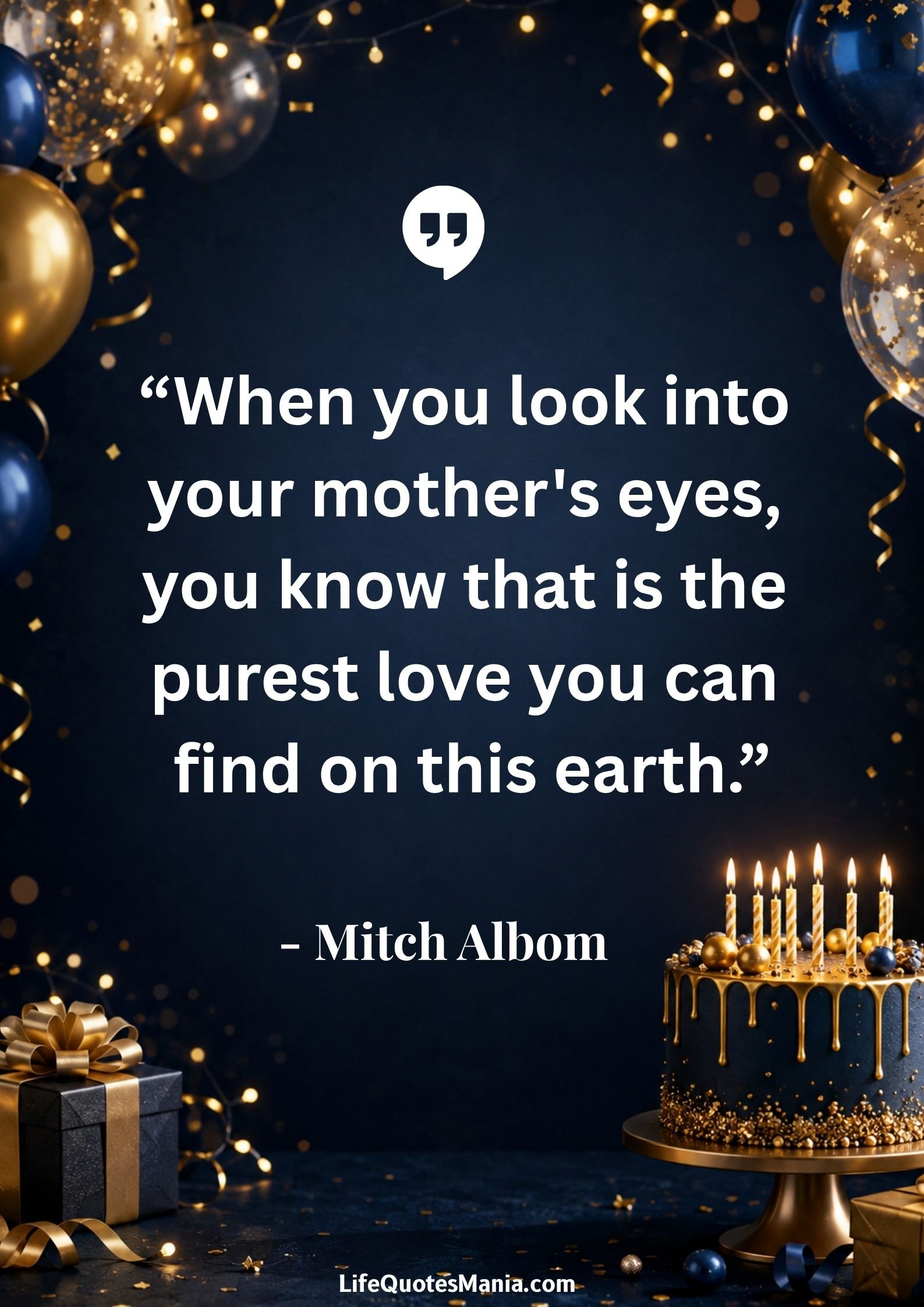 “When you look into your mother's eyes, you know that is the purest love you can find on this earth.” - Mitch Albom