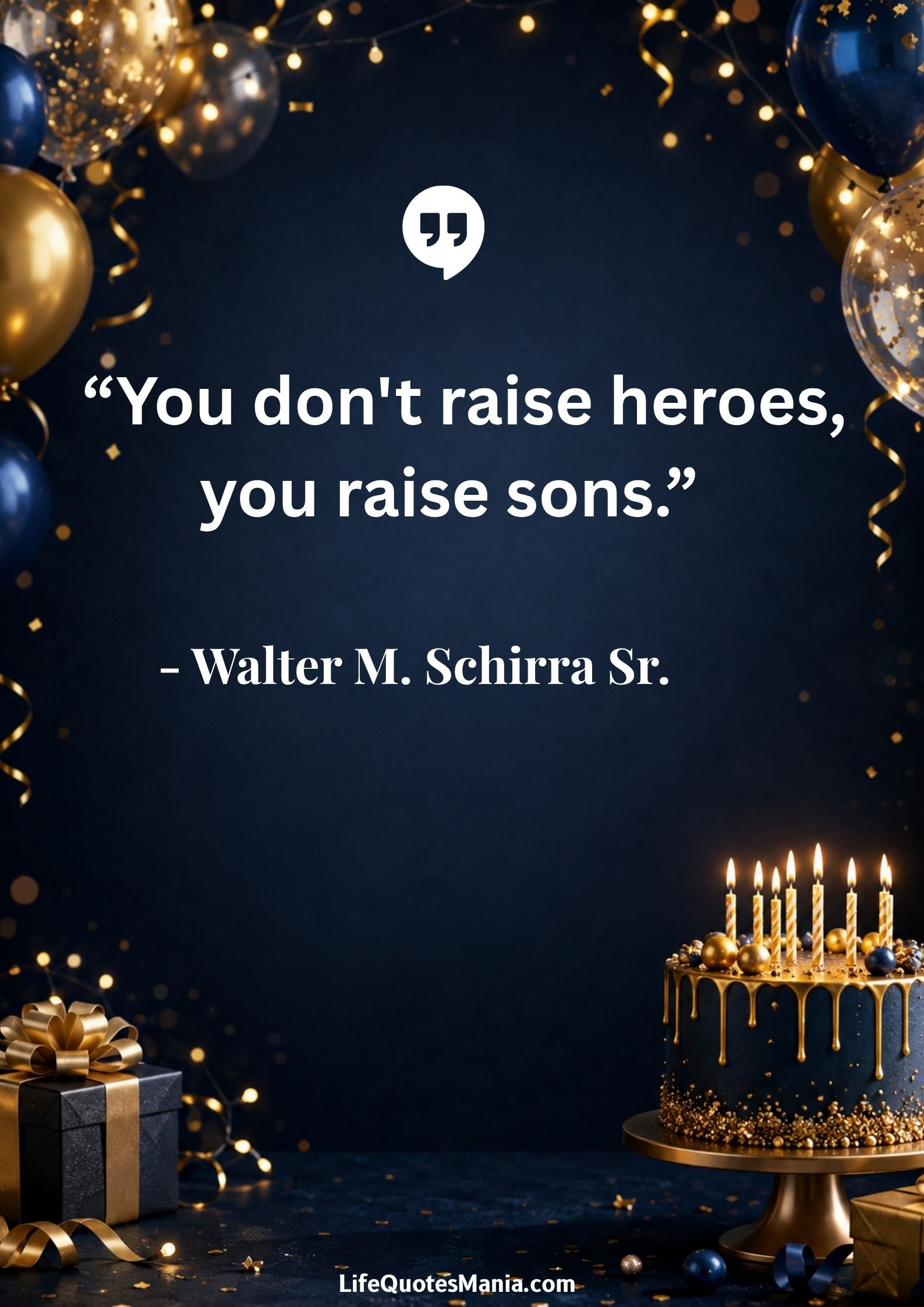 Birthday Quotes for Son : “You don't raise heroes, you raise sons.” - Walter M. Schirra Sr.