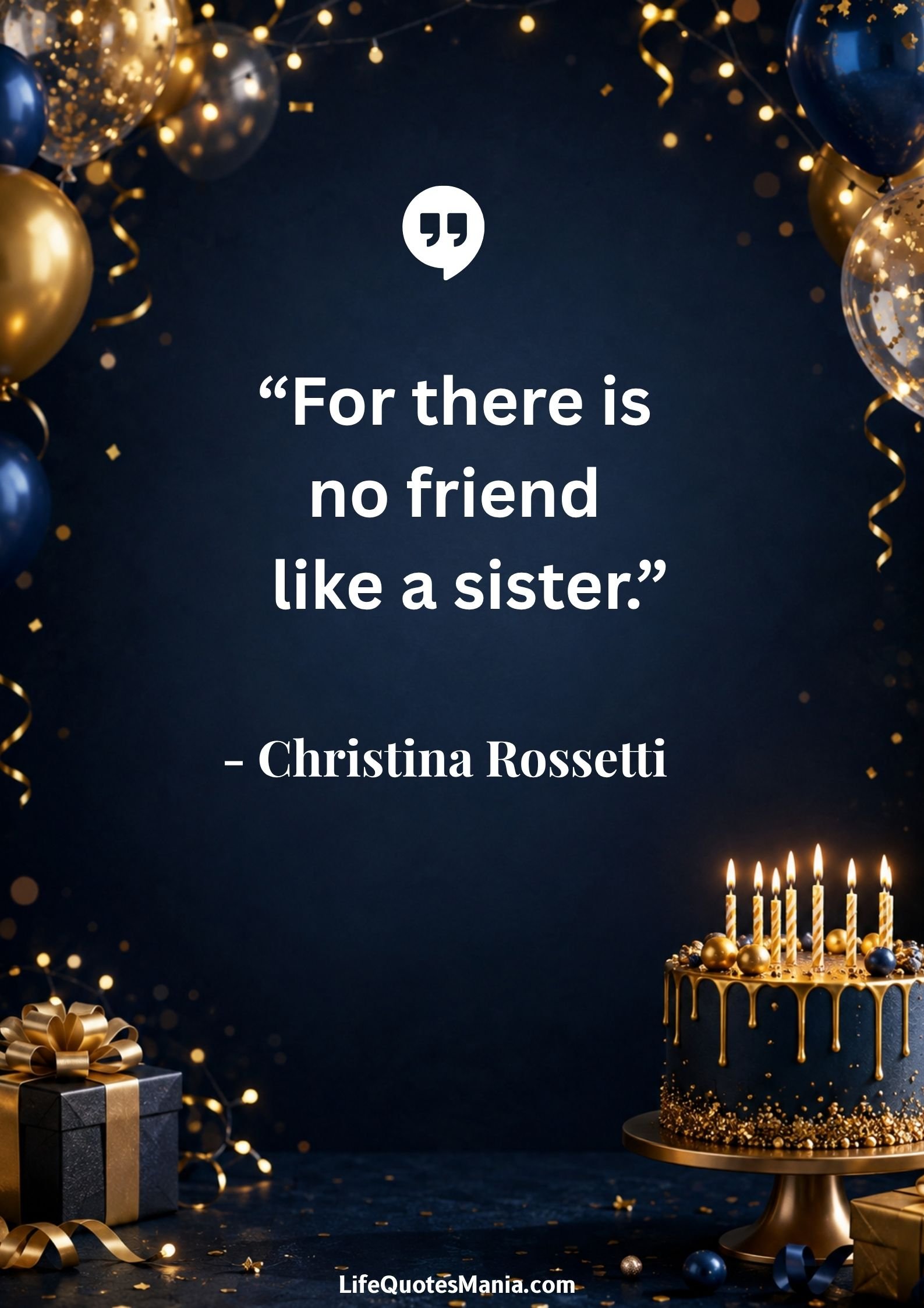 Birthday Quotes for Sister : “For there is no friend like a sister.” - Christina Rossetti