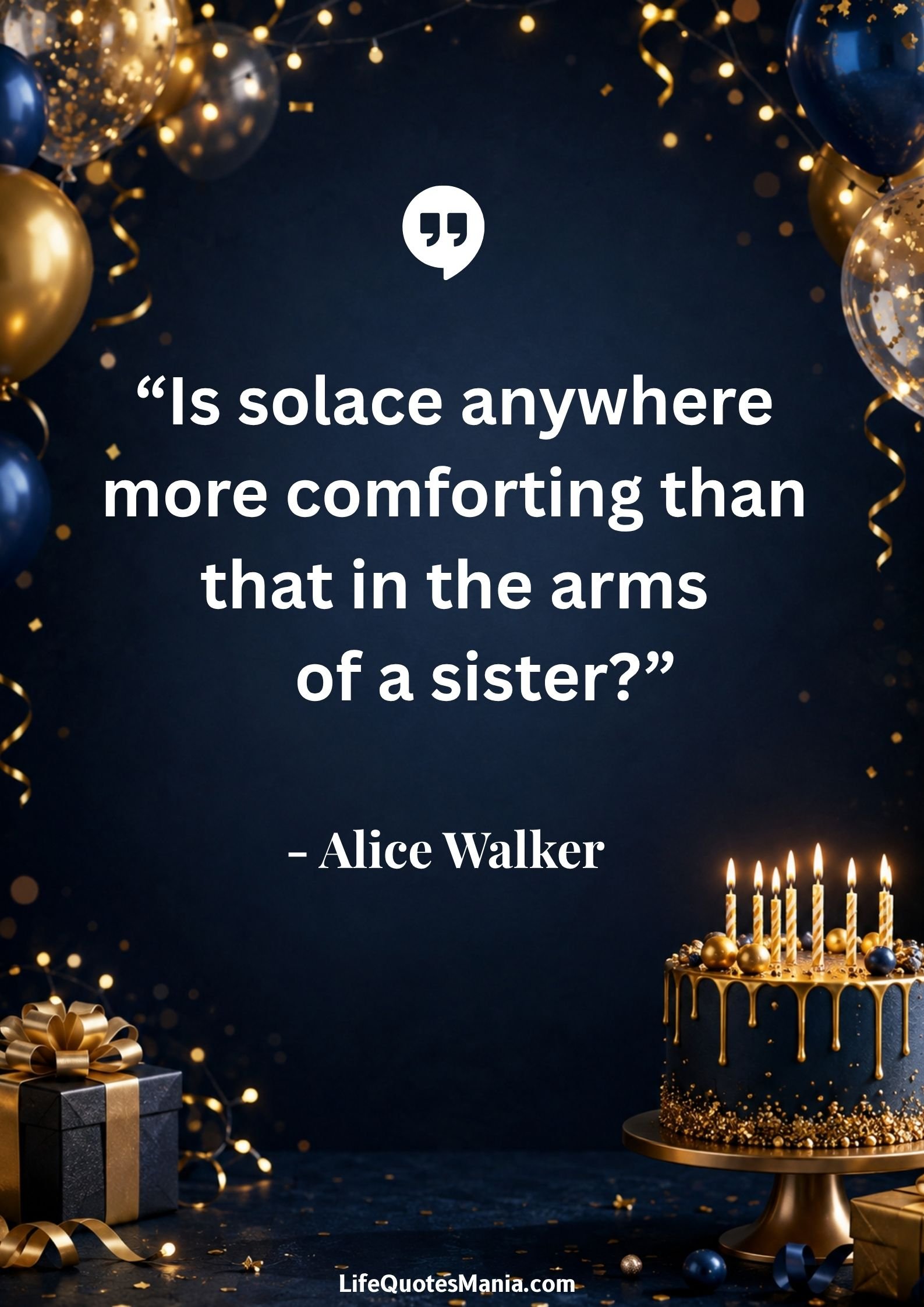 Birthday Quotes for Sister : “Is solace anywhere more comforting than that in the arms of a sister?” - Alice Walker